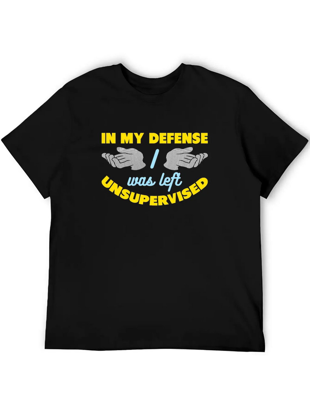 In My Defense I Was Left Unsupervised Breathable Graphic T-Shirt – Perfect For Casual Days