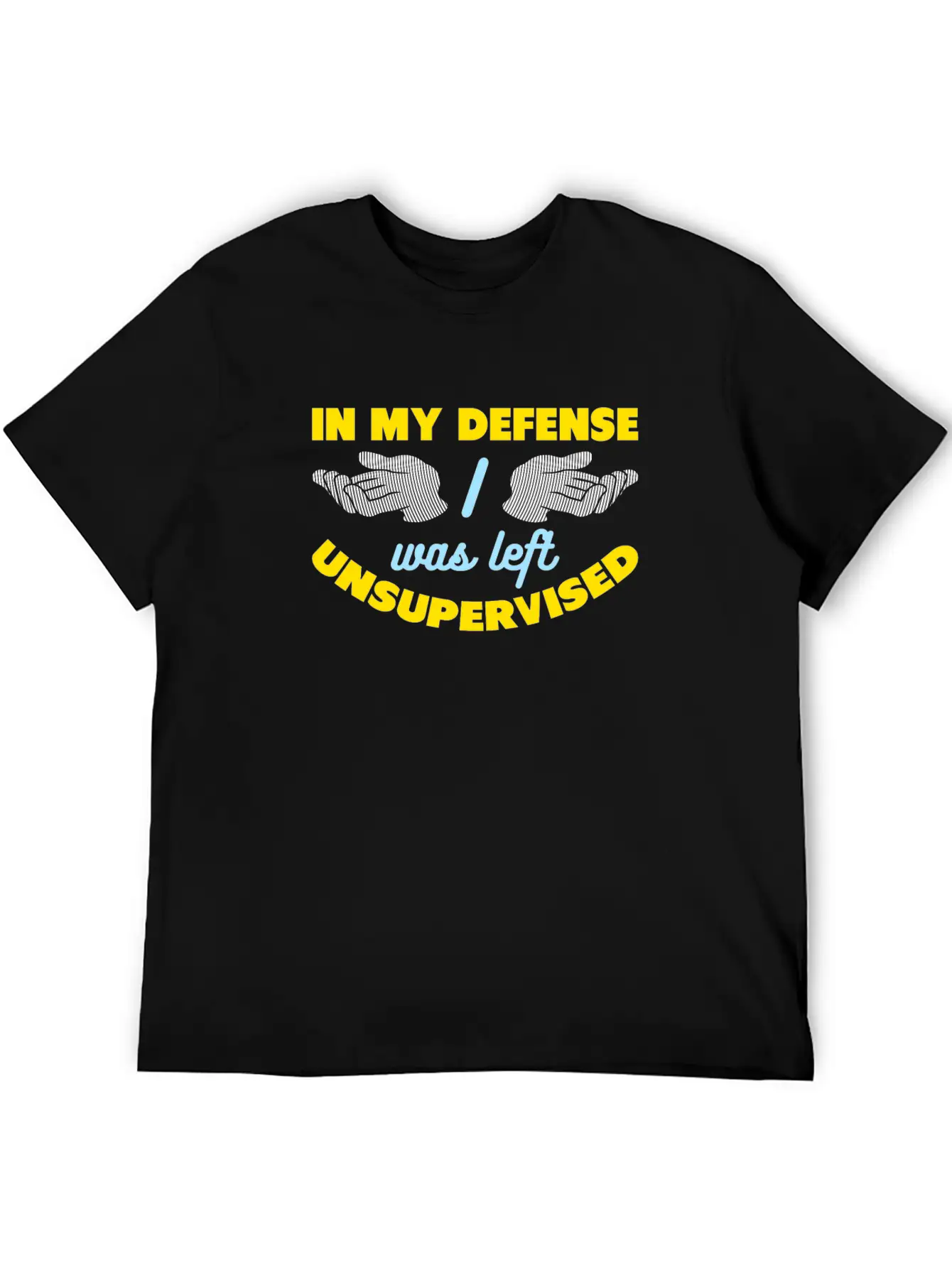 In My Defense I Was Left Unsupervised Breathable Graphic T-Shirt – Perfect For Casual Days