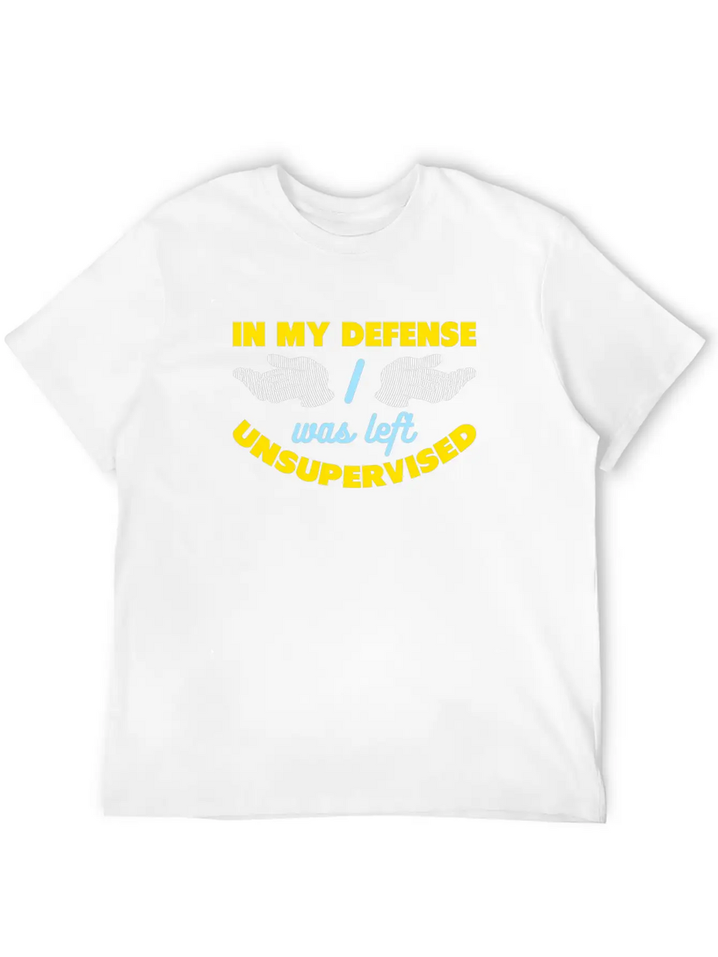 In My Defense I Was Left Unsupervised Breathable Graphic T-Shirt – Perfect For Casual Days