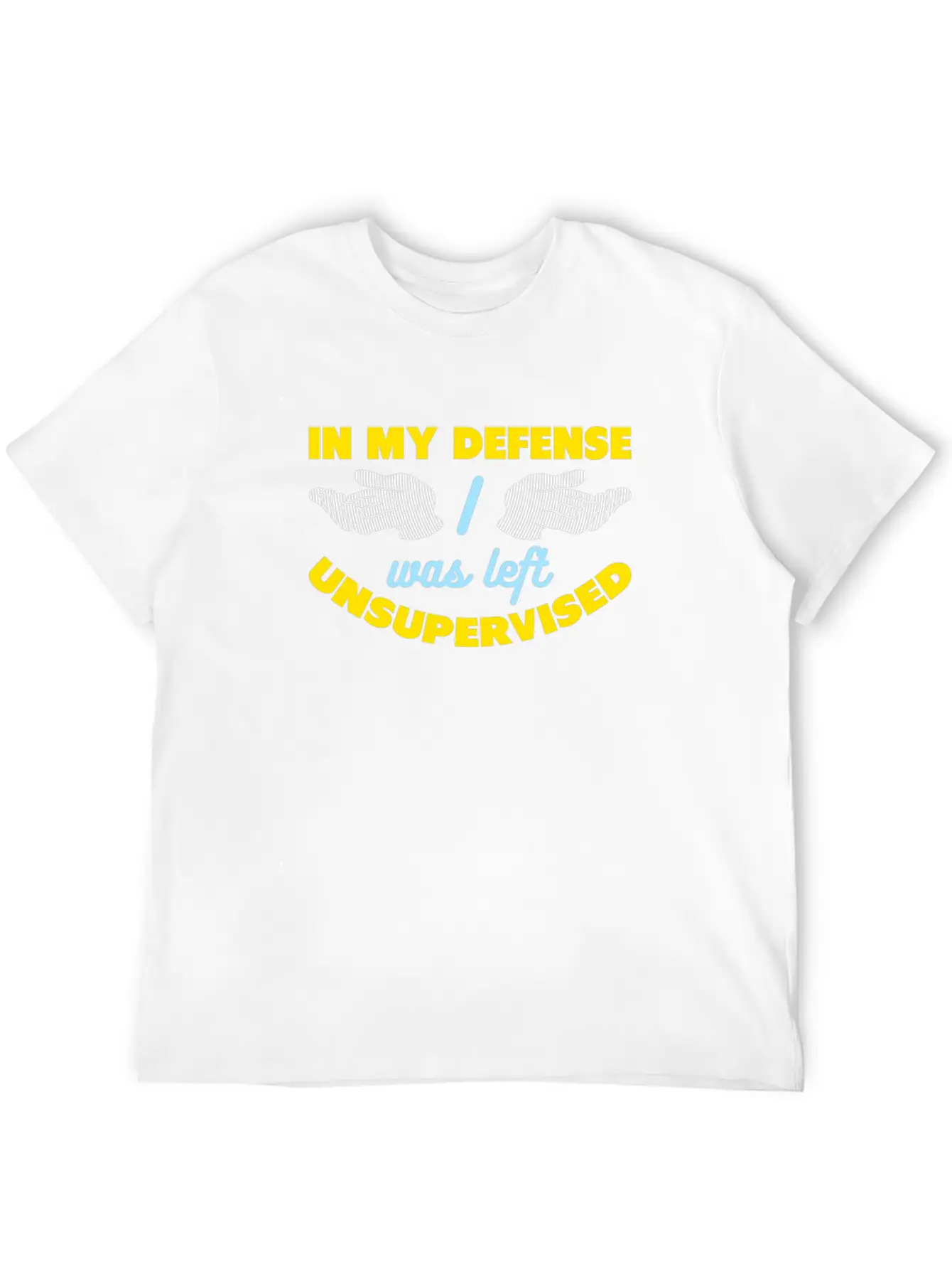 In My Defense I Was Left Unsupervised Breathable Graphic T-Shirt – Perfect For Casual Days