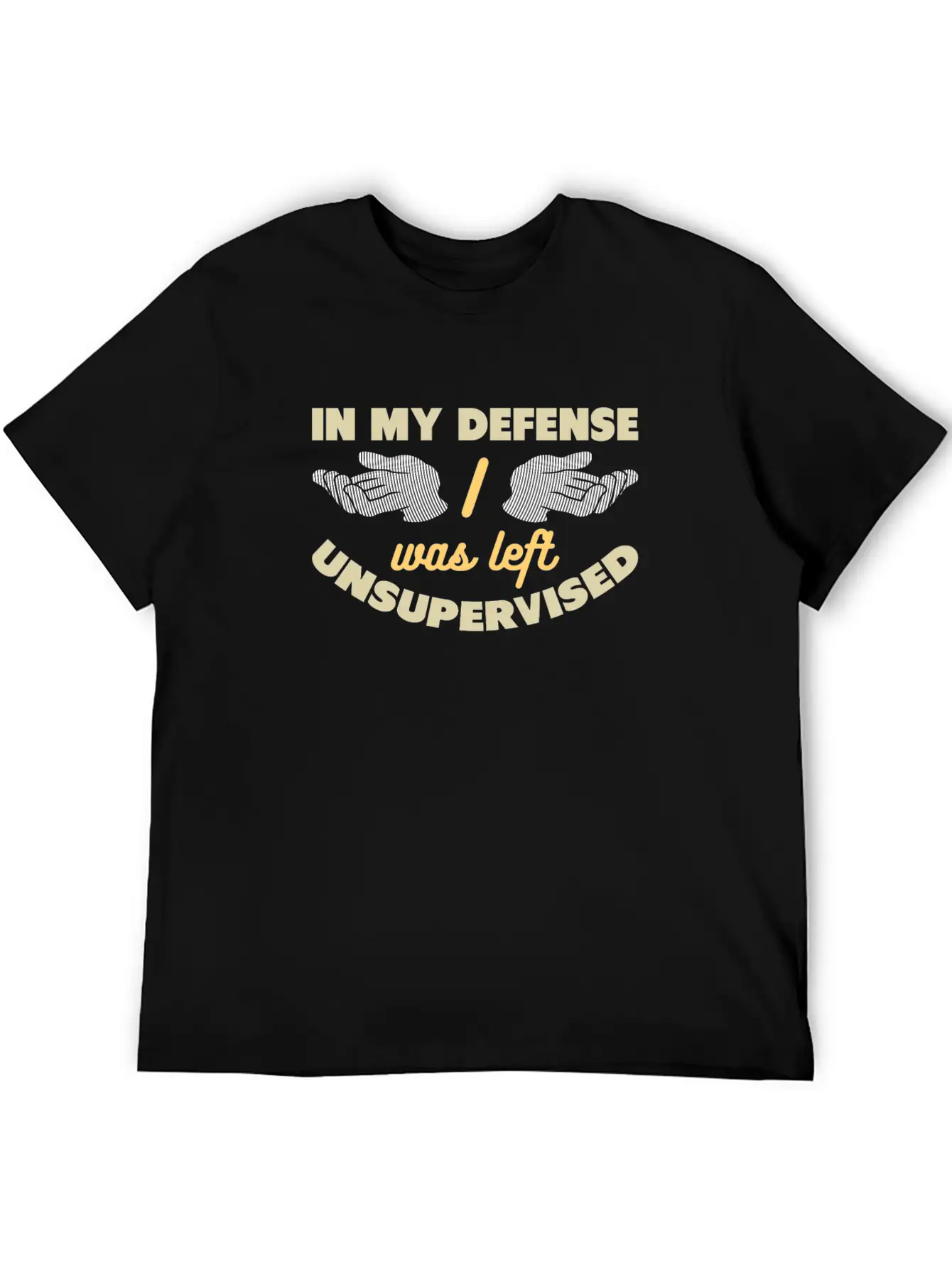 In My Defense I Was Left Unsupervised Unisex Casual T-Shirt – Clean Design For Daily Comfort