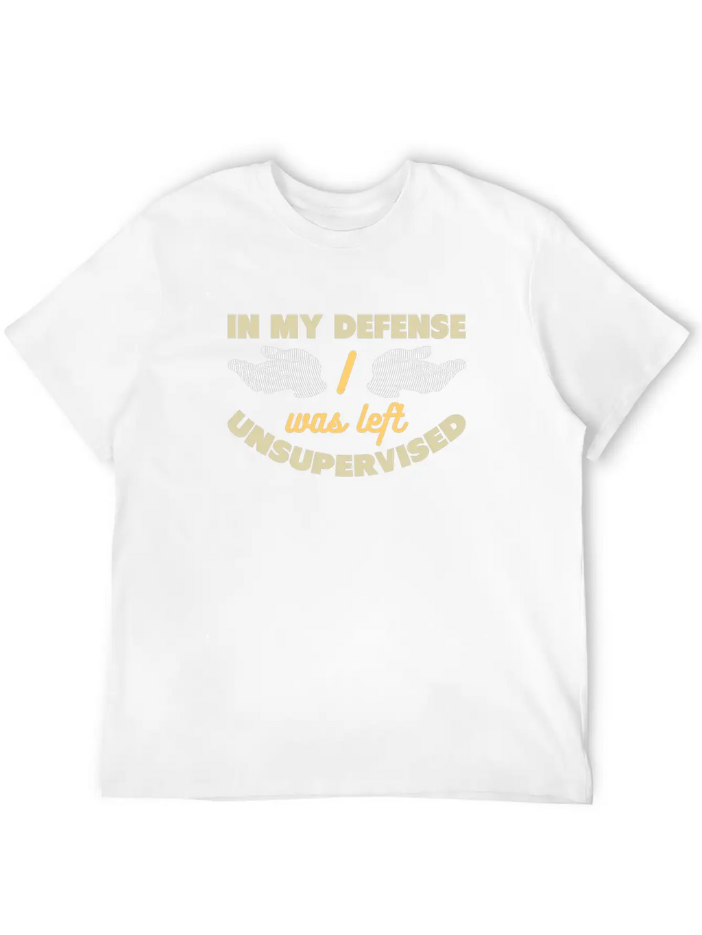 In My Defense I Was Left Unsupervised Unisex Casual T-Shirt – Clean Design For Daily Comfort