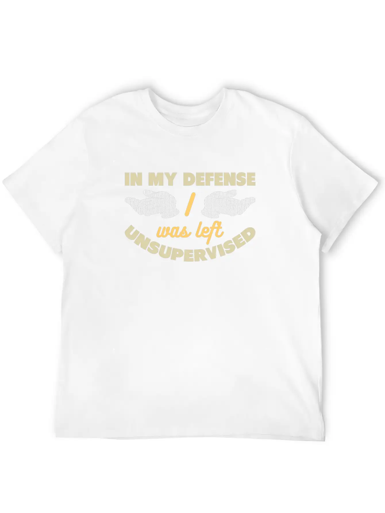 In My Defense I Was Left Unsupervised Unisex Casual T-Shirt – Clean Design For Daily Comfort