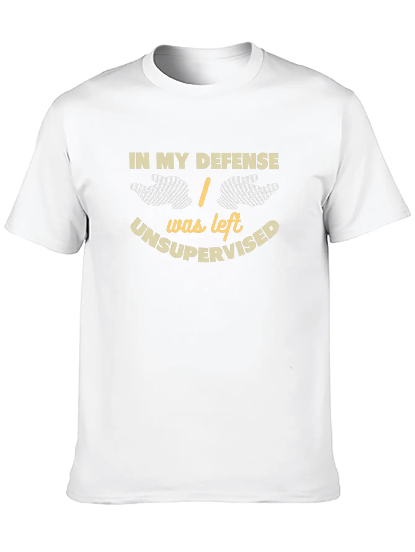 In My Defense I Was Left Unsupervised Unisex Casual T-Shirt – Clean Design For Daily Comfort
