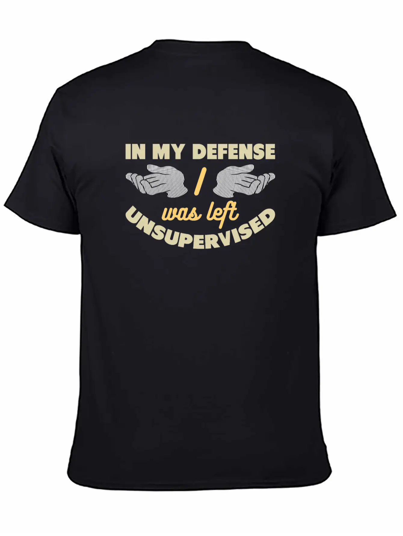 In My Defense I Was Left Unsupervised Unisex Casual T-Shirt – Clean Design For Daily Comfort