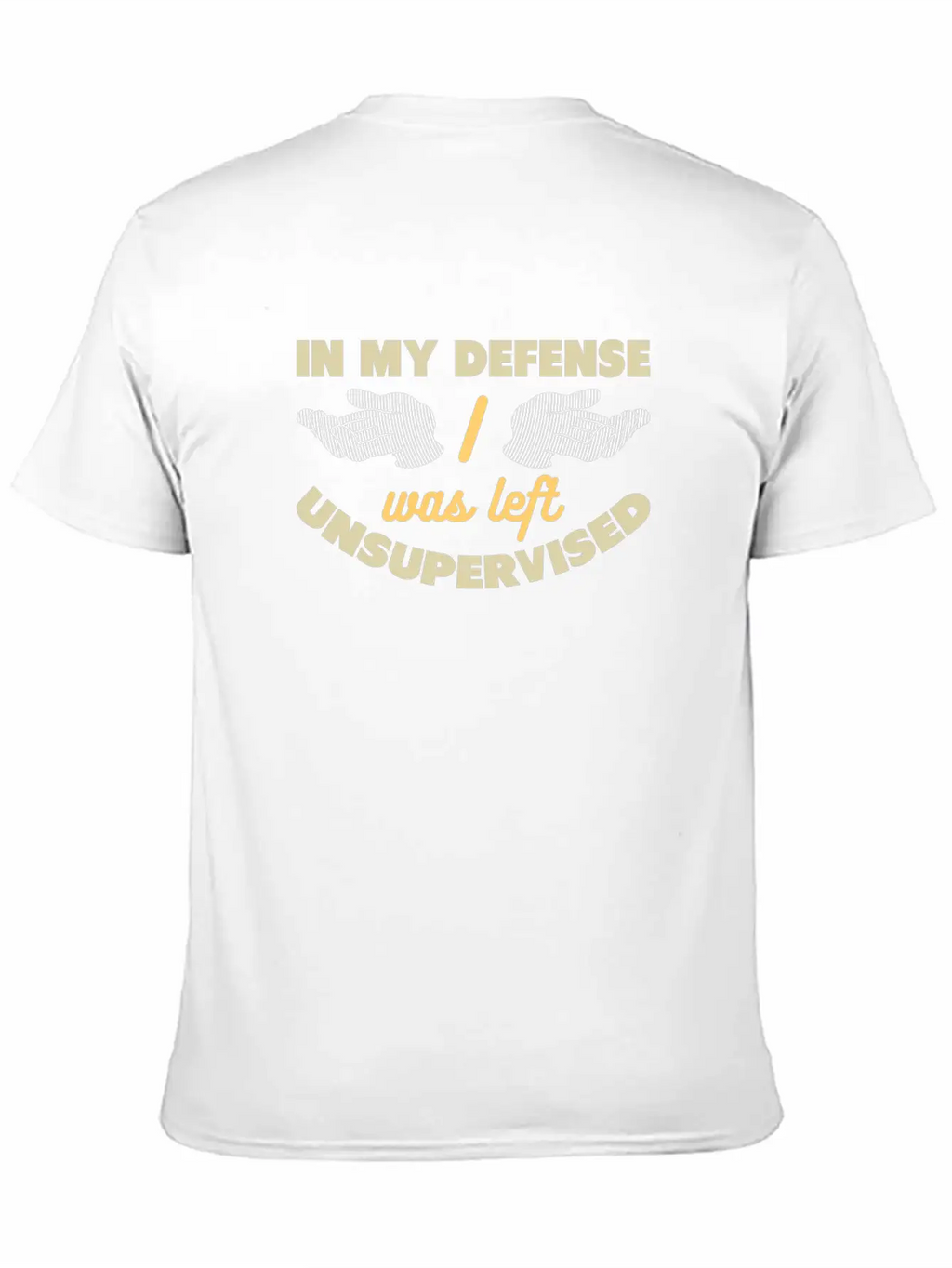 In My Defense I Was Left Unsupervised Unisex Casual T-Shirt – Clean Design For Daily Comfort