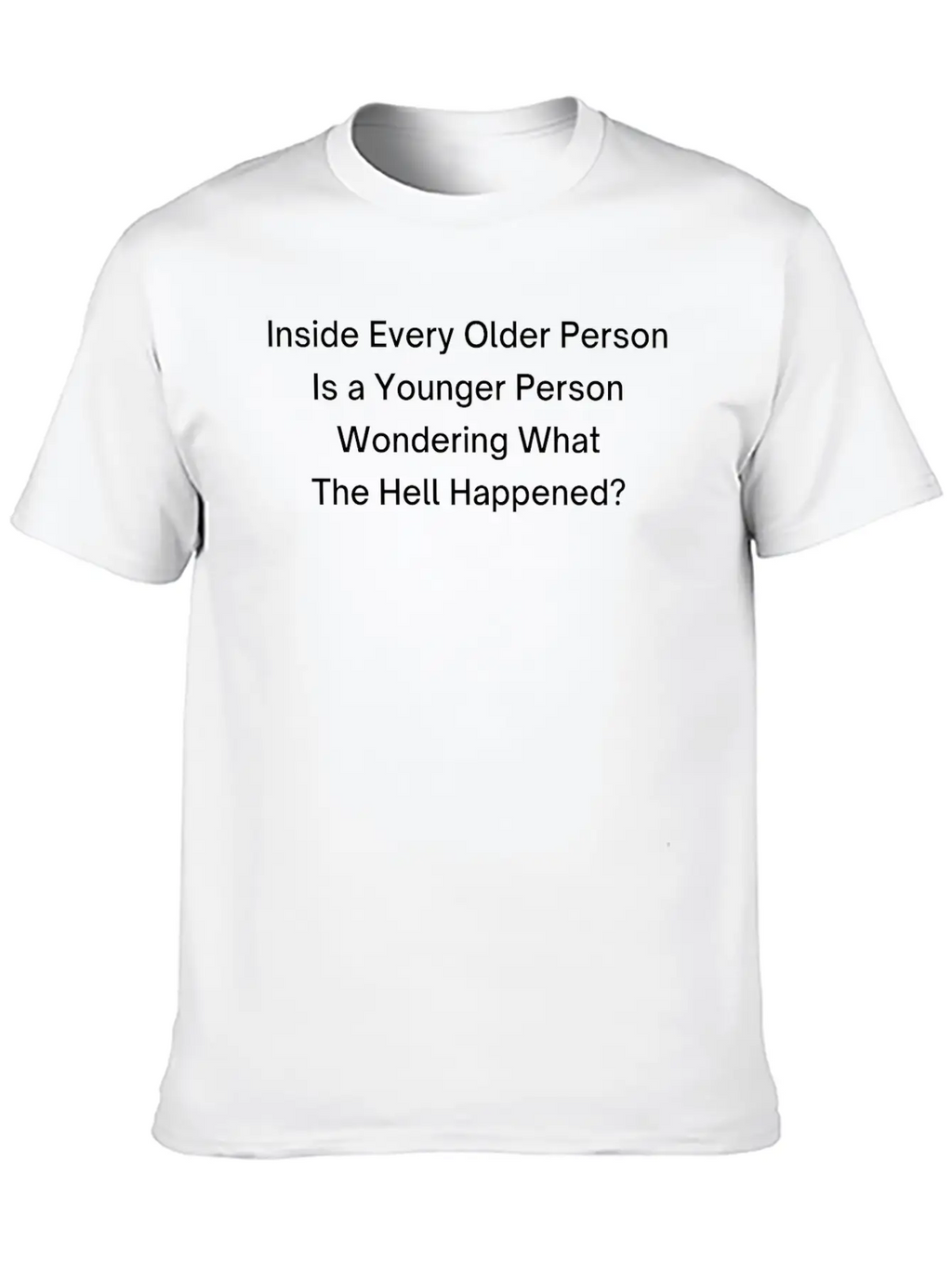 Inside Every Older Person Is A Younger Person Breathable Graphic T-Shirt – Perfect For Casual Days
