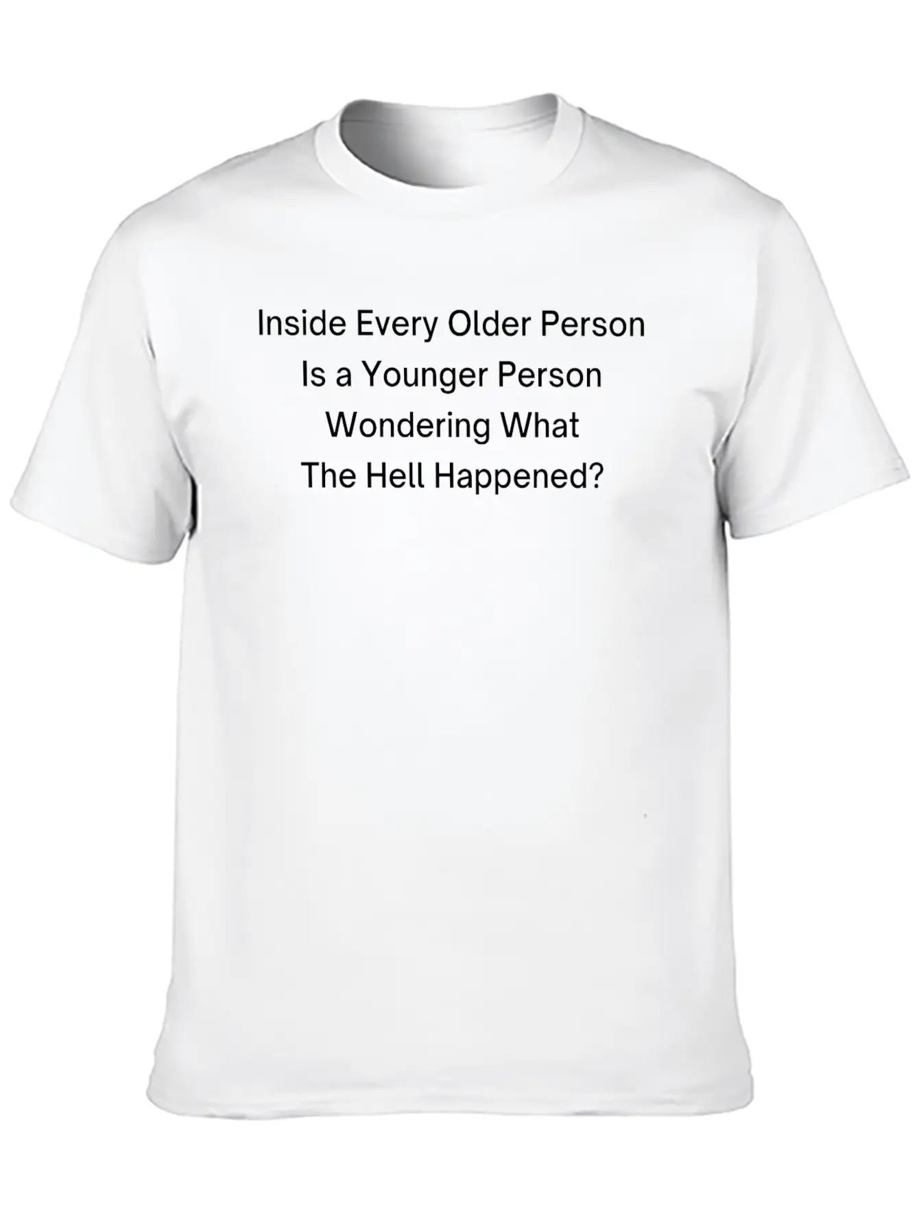Inside Every Older Person Is A Younger Person Breathable Graphic T-Shirt – Perfect For Casual Days
