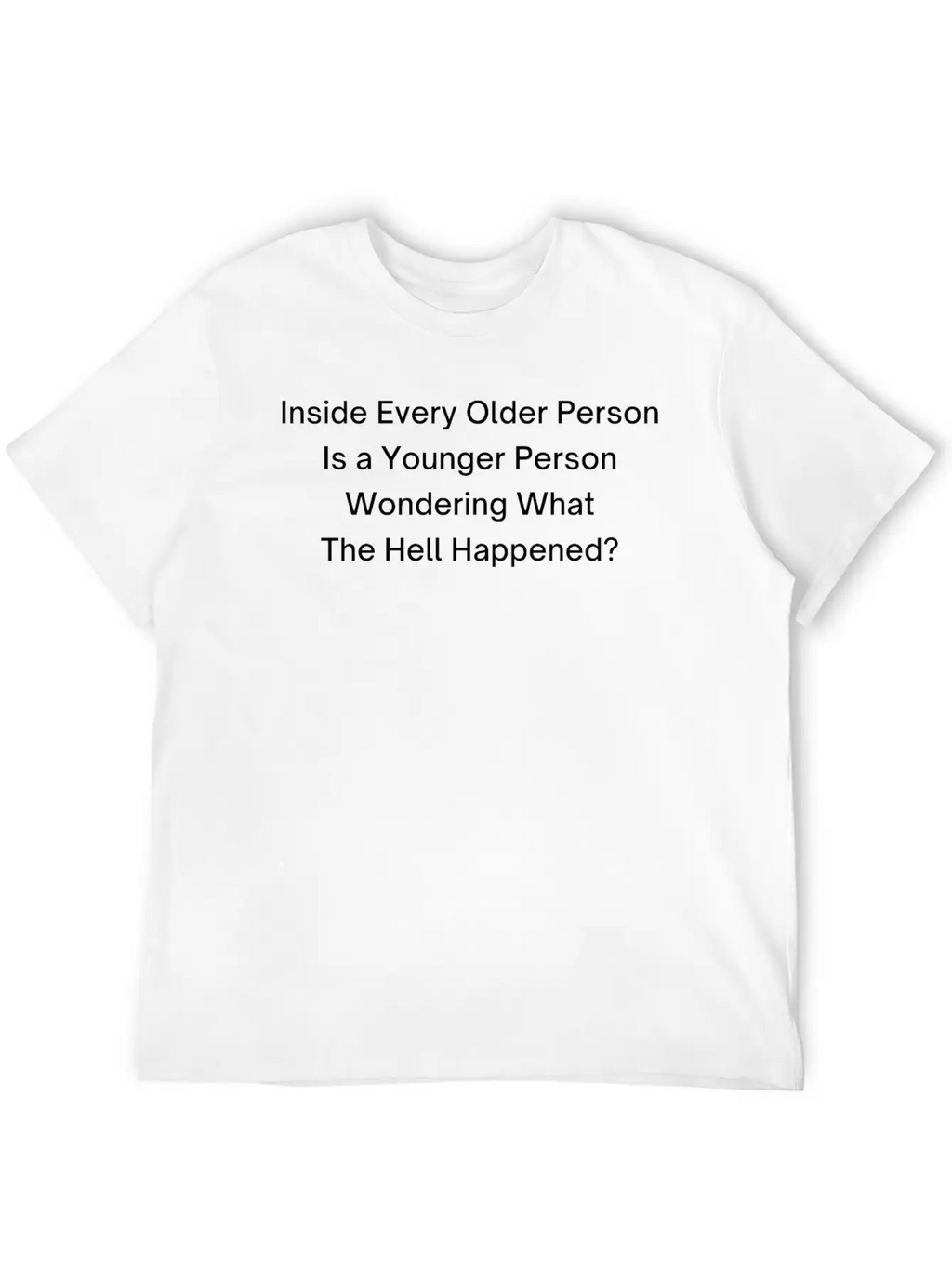 Inside Every Older Person Is A Younger Person Breathable Graphic T-Shirt – Perfect For Casual Days