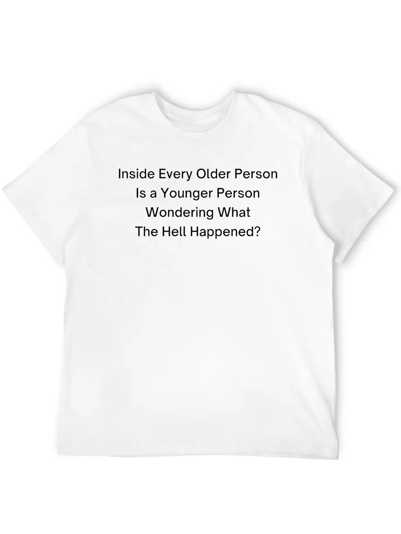 Inside Every Older Person Is A Younger Person Breathable Graphic T-Shirt – Perfect For Casual Days