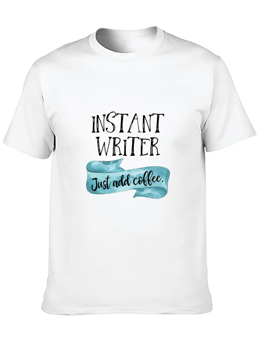 Instant Writer Just Add Coffee Author Novelist Sto Basic Graphic T-Shirt – Daily Comfort In Soft Cotton