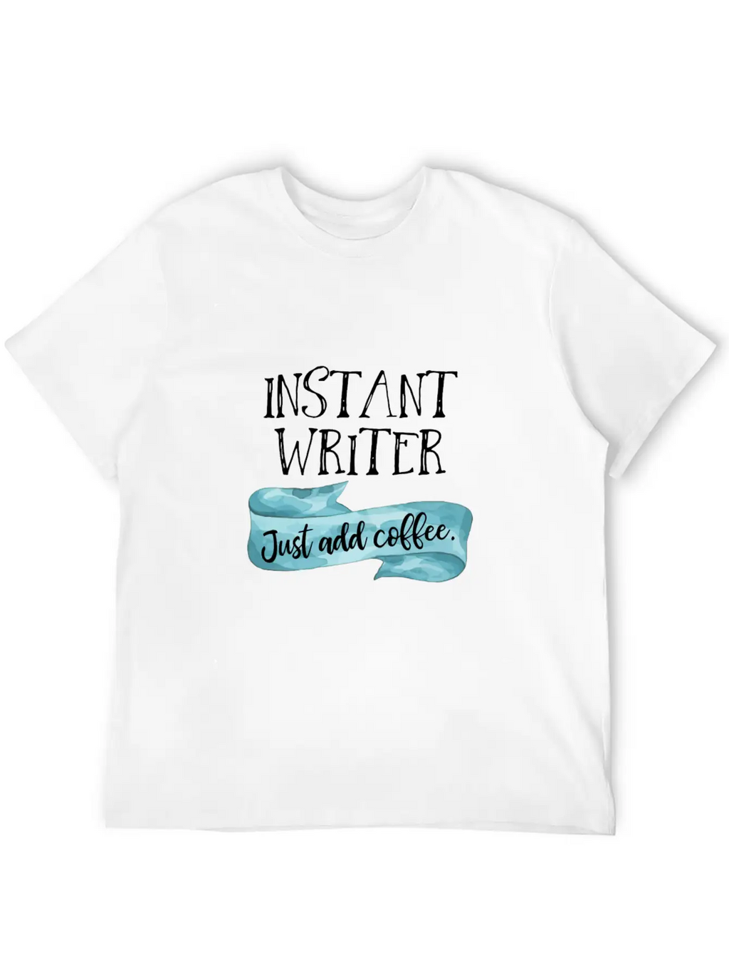 Instant Writer Just Add Coffee Author Novelist Sto Basic Graphic T-Shirt – Daily Comfort In Soft Cotton