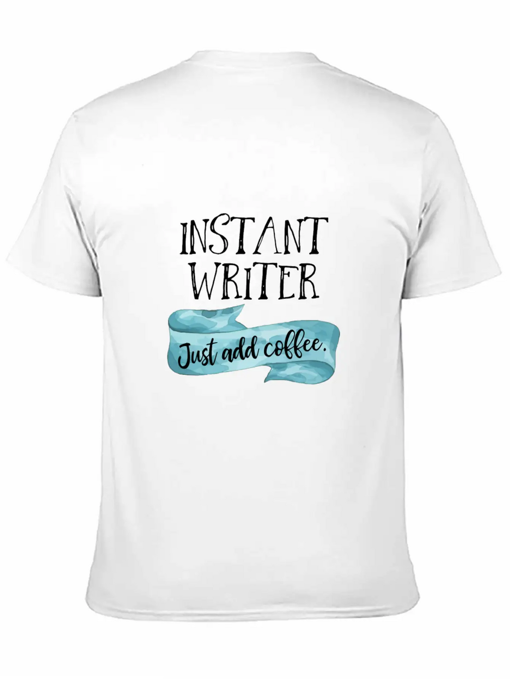 Instant Writer Just Add Coffee Author Novelist Sto Basic Graphic T-Shirt – Daily Comfort In Soft Cotton