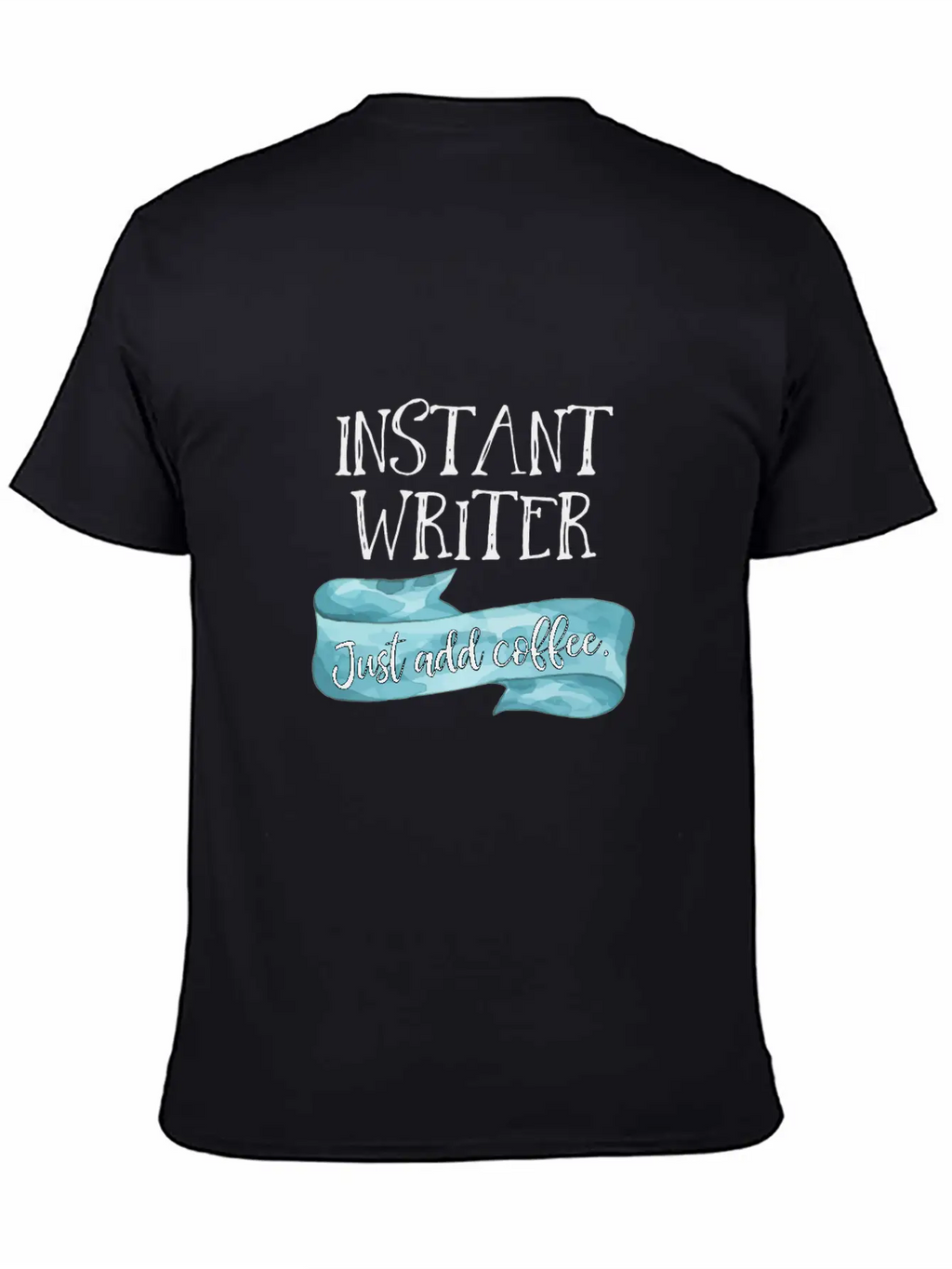 Instant Writer Just Add Coffee Author Novelist Sto Basic Graphic T-Shirt – Daily Comfort In Soft Cotton