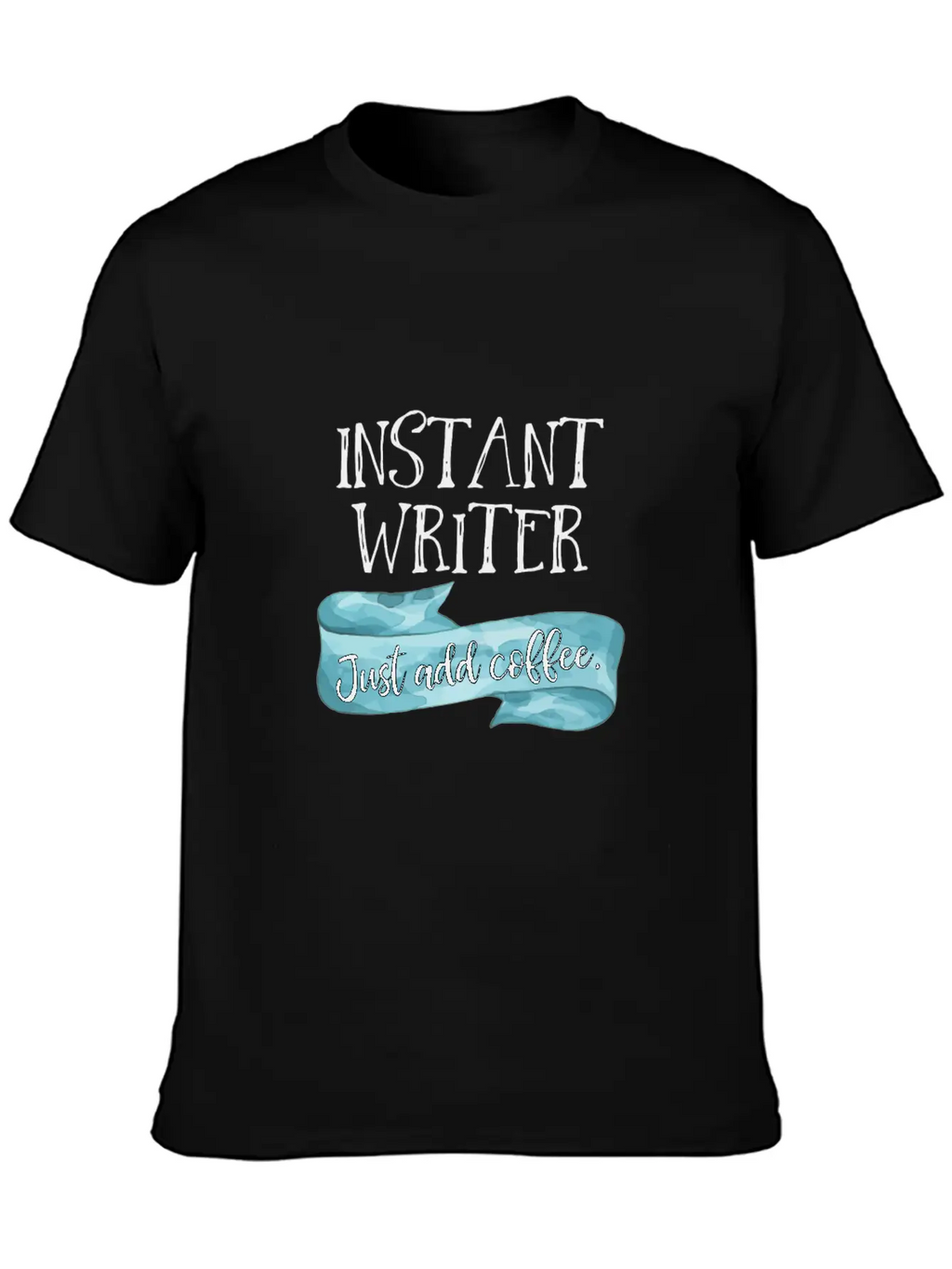 Instant Writer Just Add Coffee Author Novelist Sto Basic Graphic T-Shirt – Daily Comfort In Soft Cotton