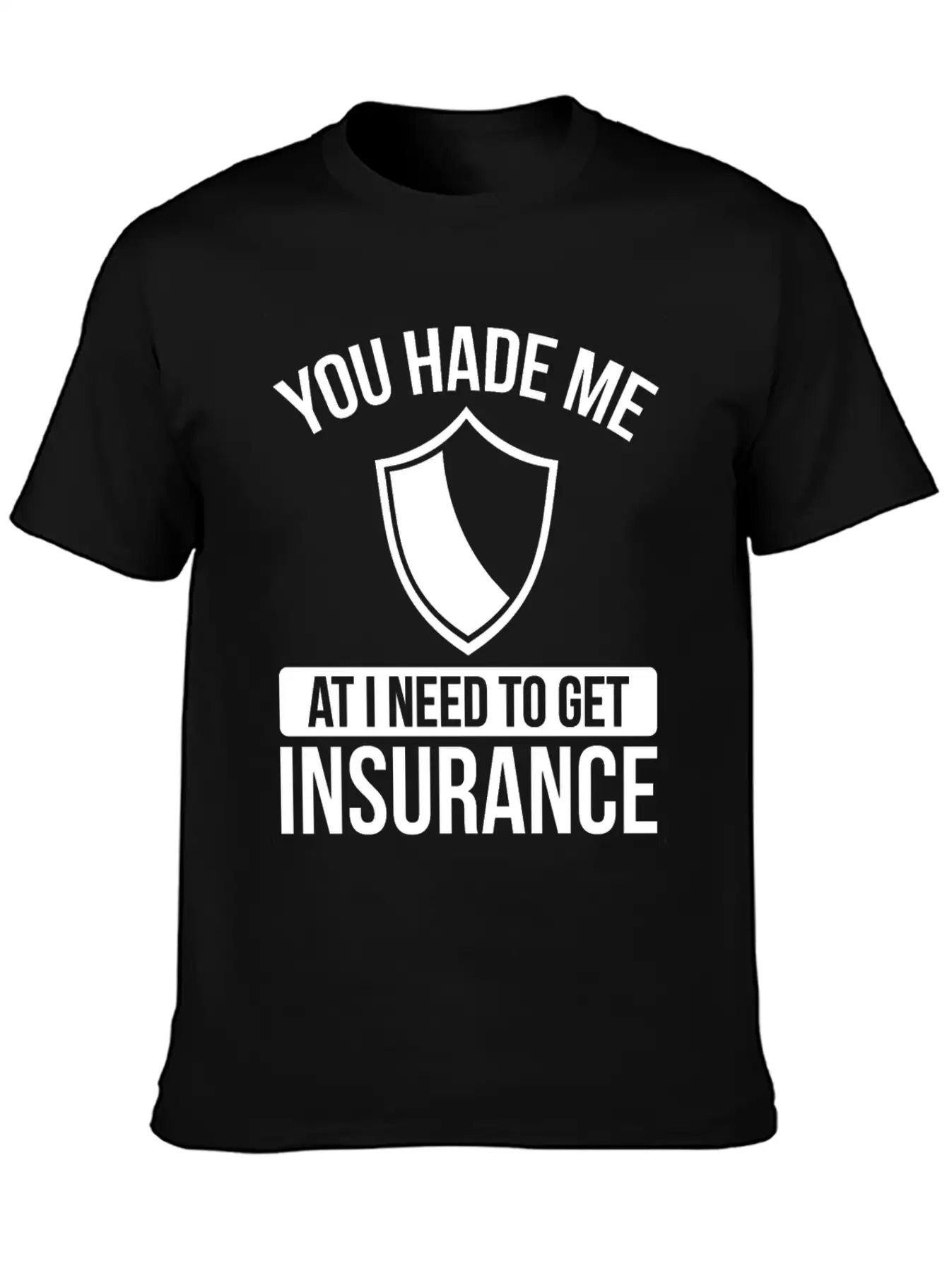Insurance Agent You Had Me At I Need To Get Unisex Casual T-Shirt – Clean Design For Daily Comfort