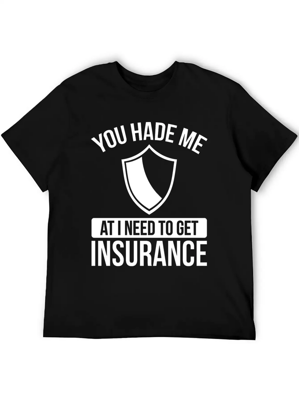 Insurance Agent You Had Me At I Need To Get Unisex Casual T-Shirt – Clean Design For Daily Comfort