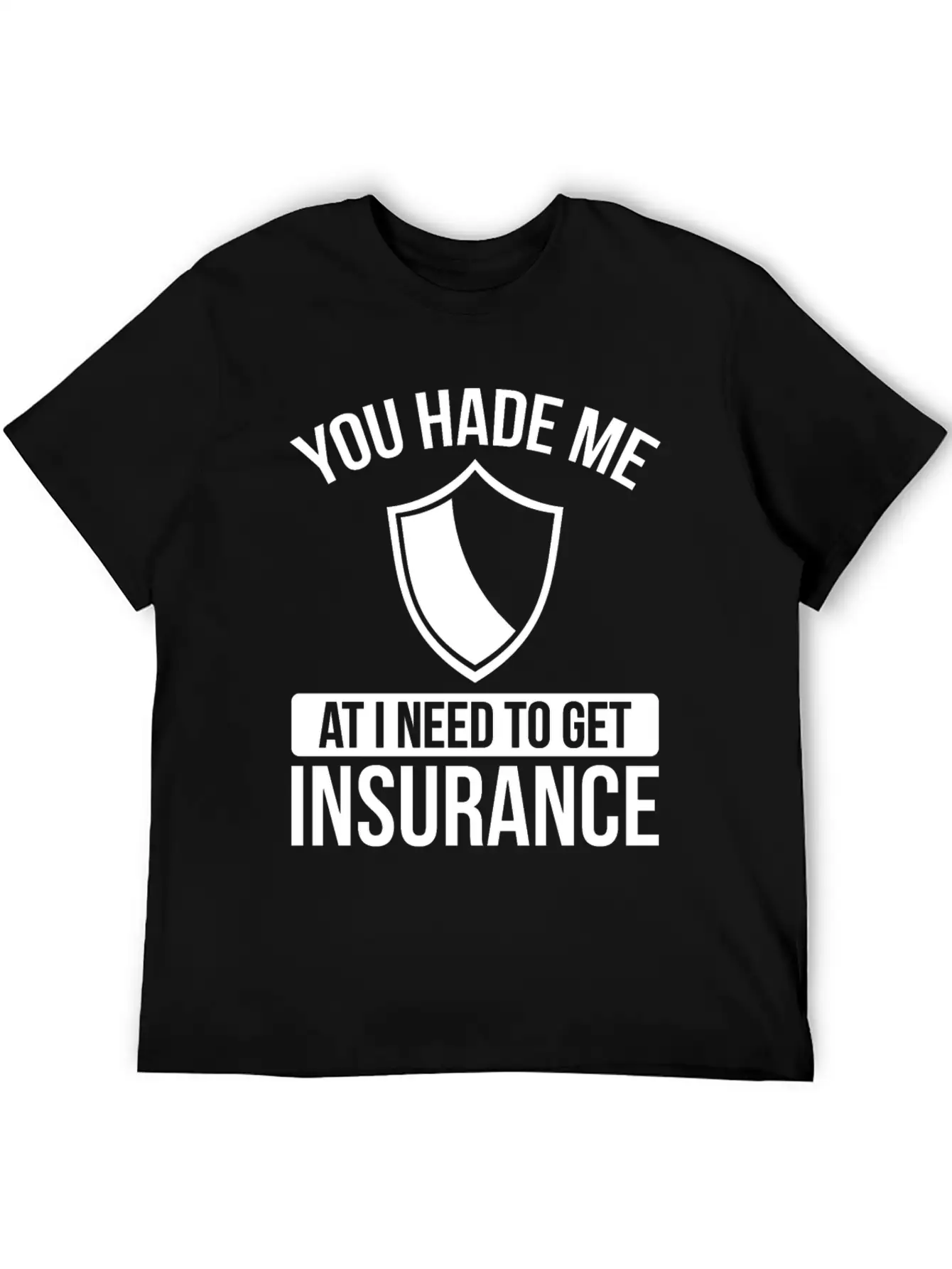 Insurance Agent You Had Me At I Need To Get Unisex Casual T-Shirt – Clean Design For Daily Comfort