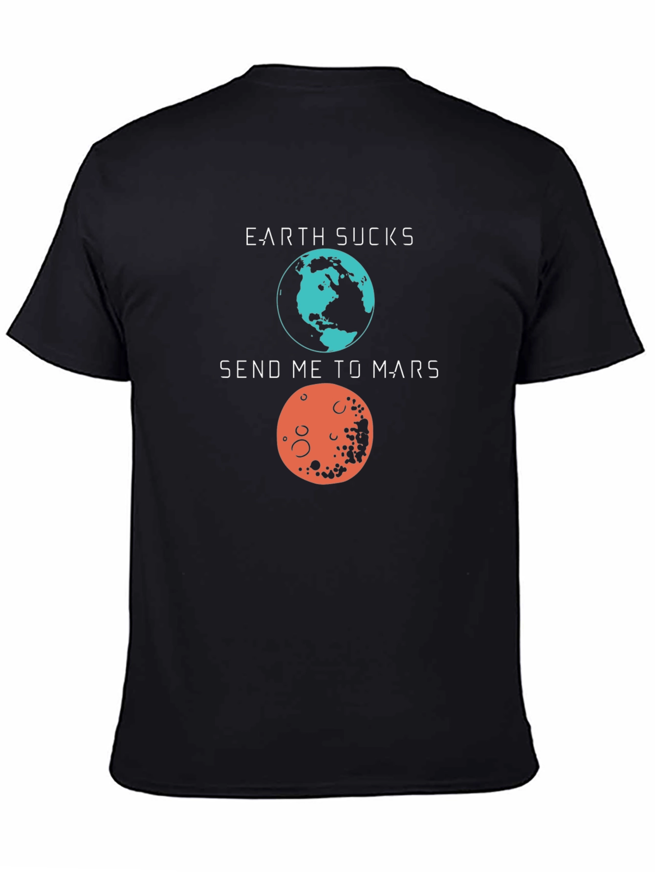 Earth Sucks Send Me to Mars Graphic T-Shirt