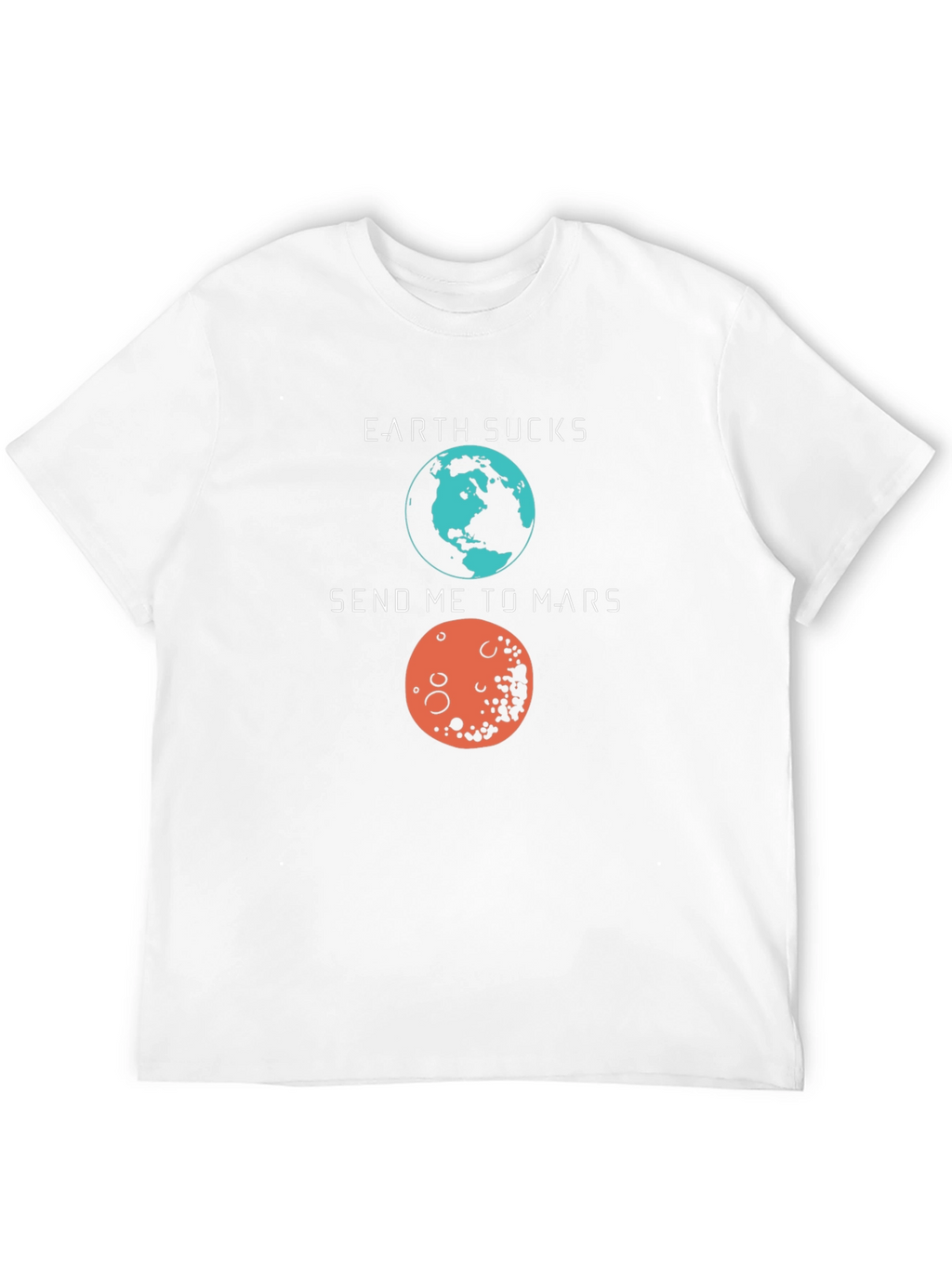 Earth Sucks Send Me to Mars Graphic T-Shirt