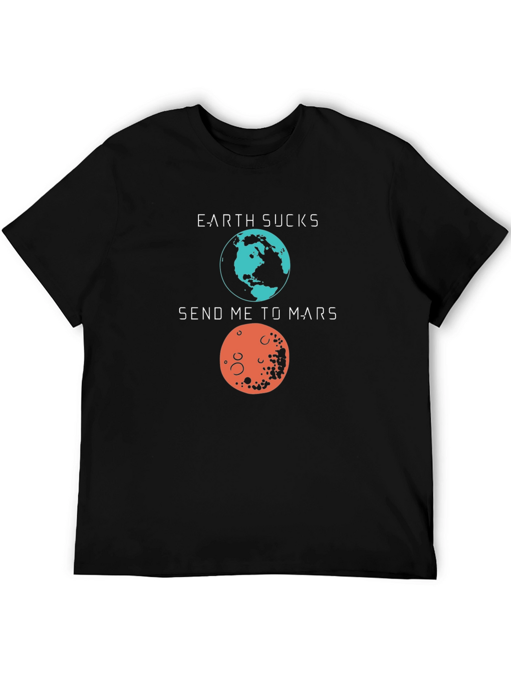 Earth Sucks Send Me to Mars Graphic T-Shirt