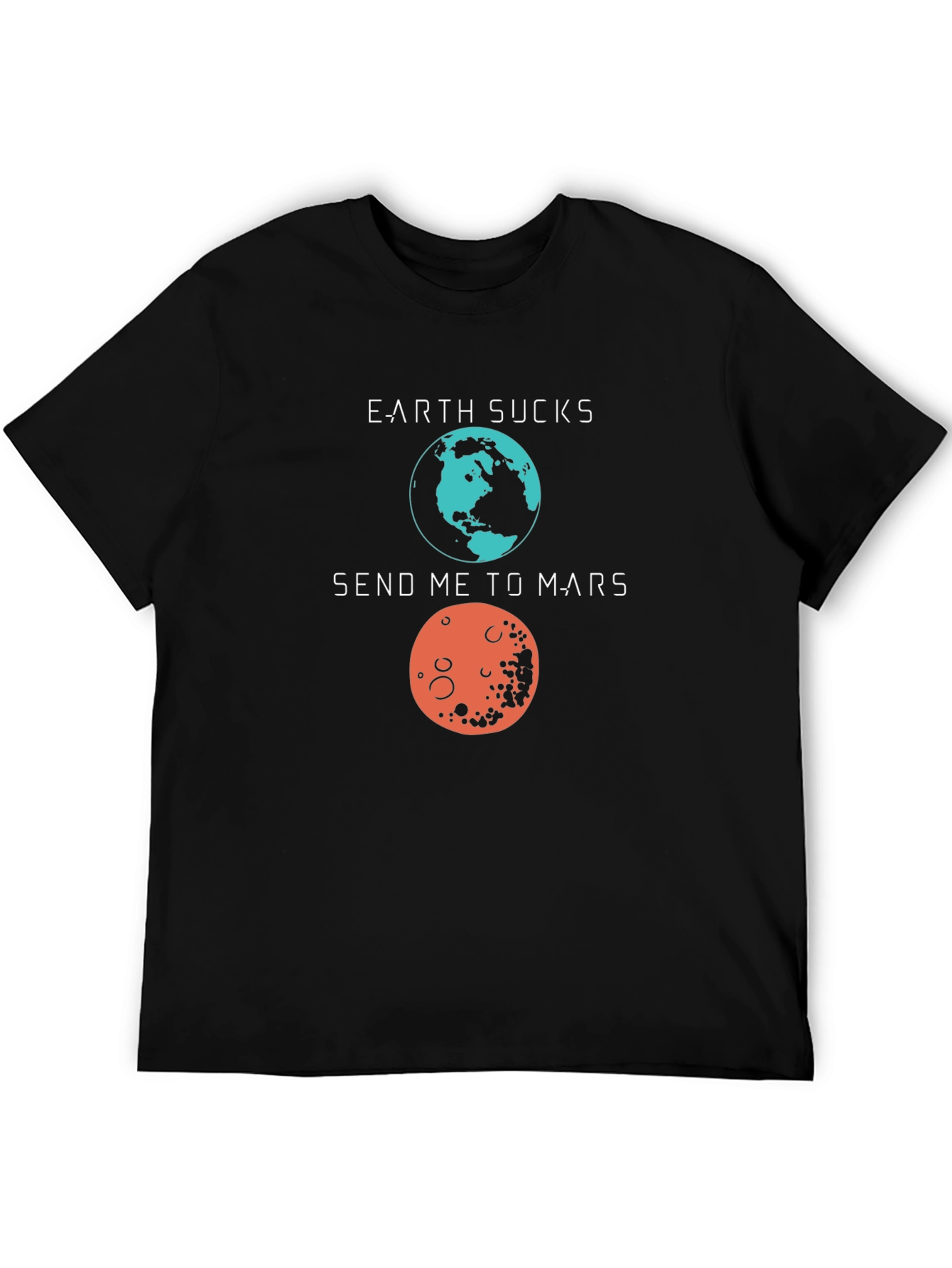 Earth Sucks Send Me to Mars Graphic T-Shirt
