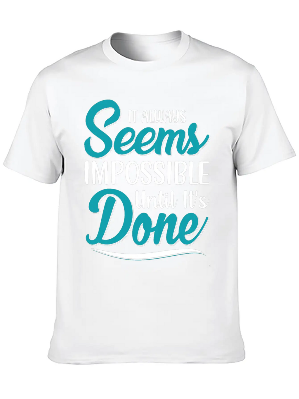 It Always Seems Impossible Until Its Done Timeless Short Sleeve Tee – Comfy And Minimalist Design