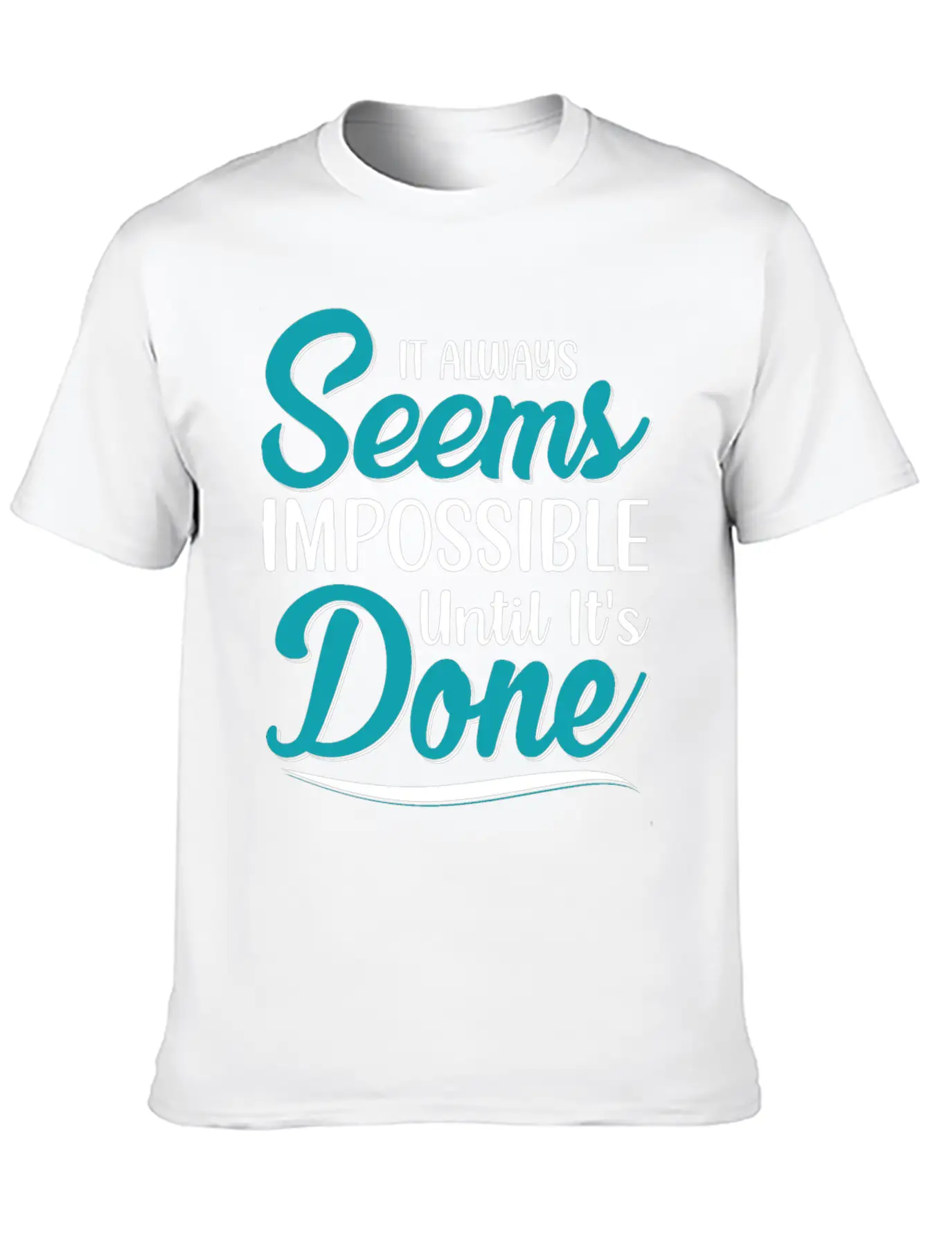 It Always Seems Impossible Until Its Done Timeless Short Sleeve Tee – Comfy And Minimalist Design