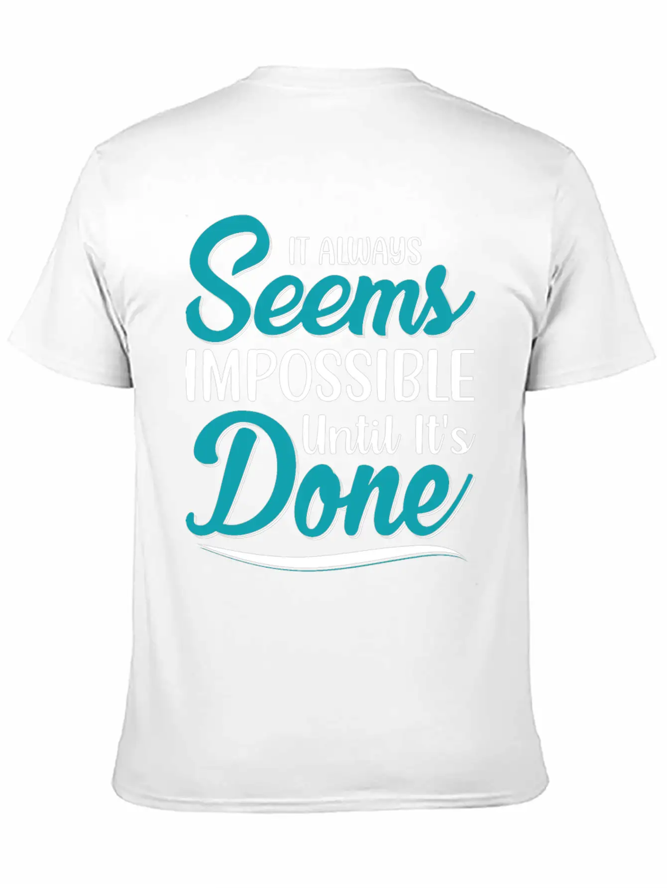 It Always Seems Impossible Until Its Done Timeless Short Sleeve Tee – Comfy And Minimalist Design