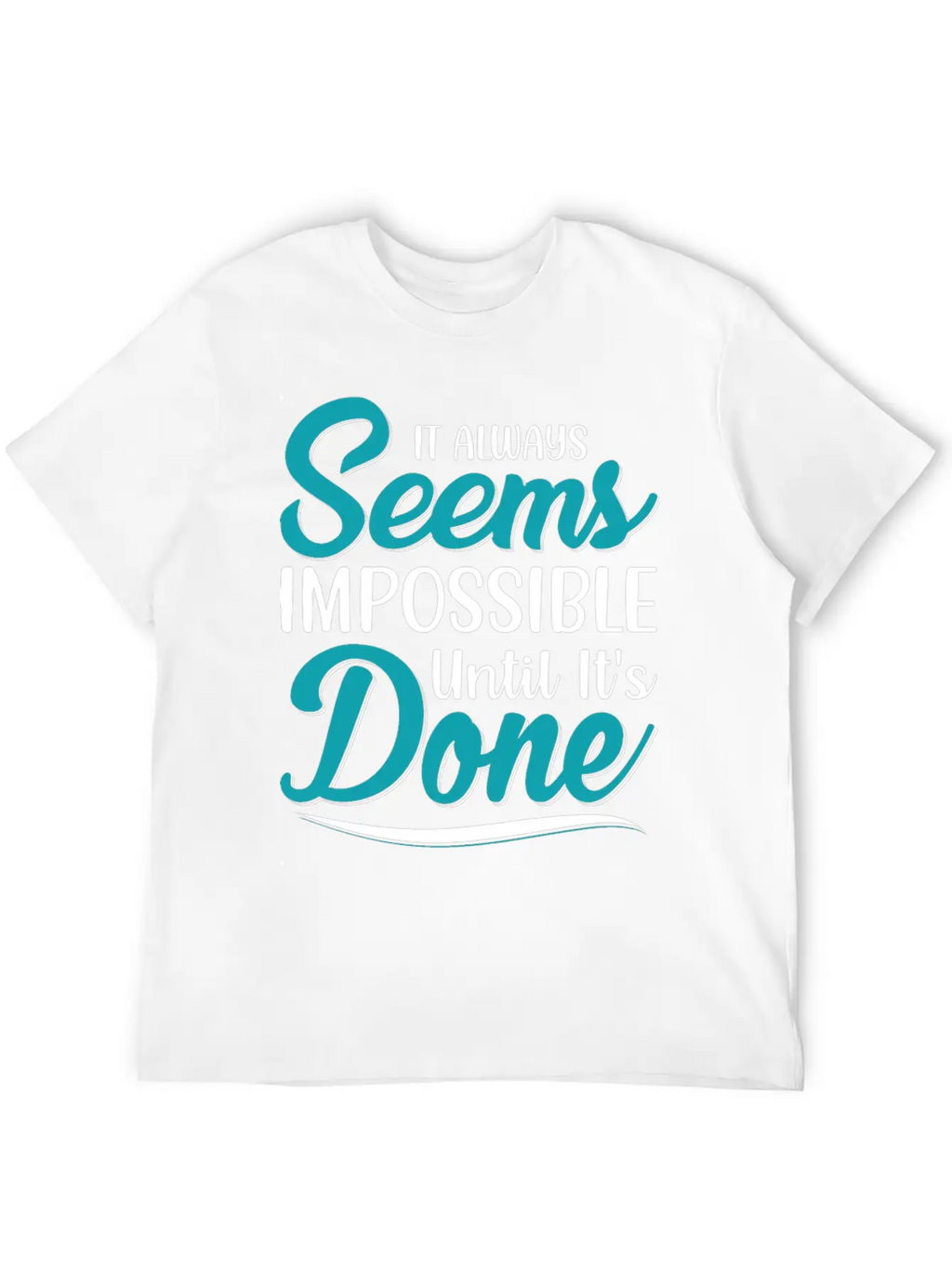 It Always Seems Impossible Until Its Done Timeless Short Sleeve Tee – Comfy And Minimalist Design