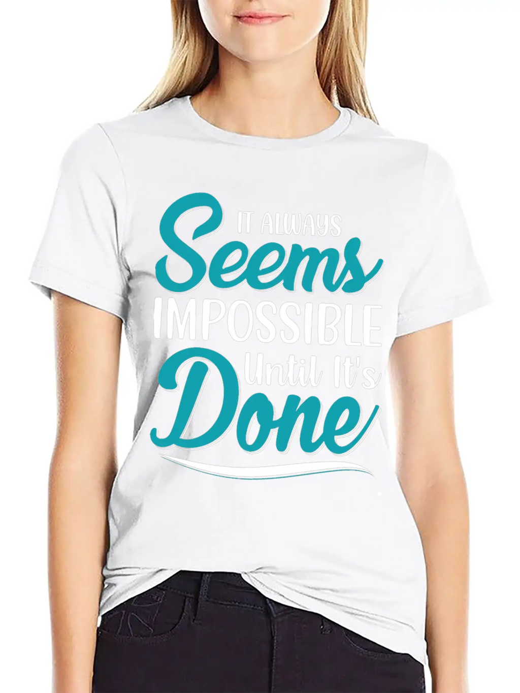 It Always Seems Impossible Until Its Done Timeless Short Sleeve Tee – Comfy And Minimalist Design