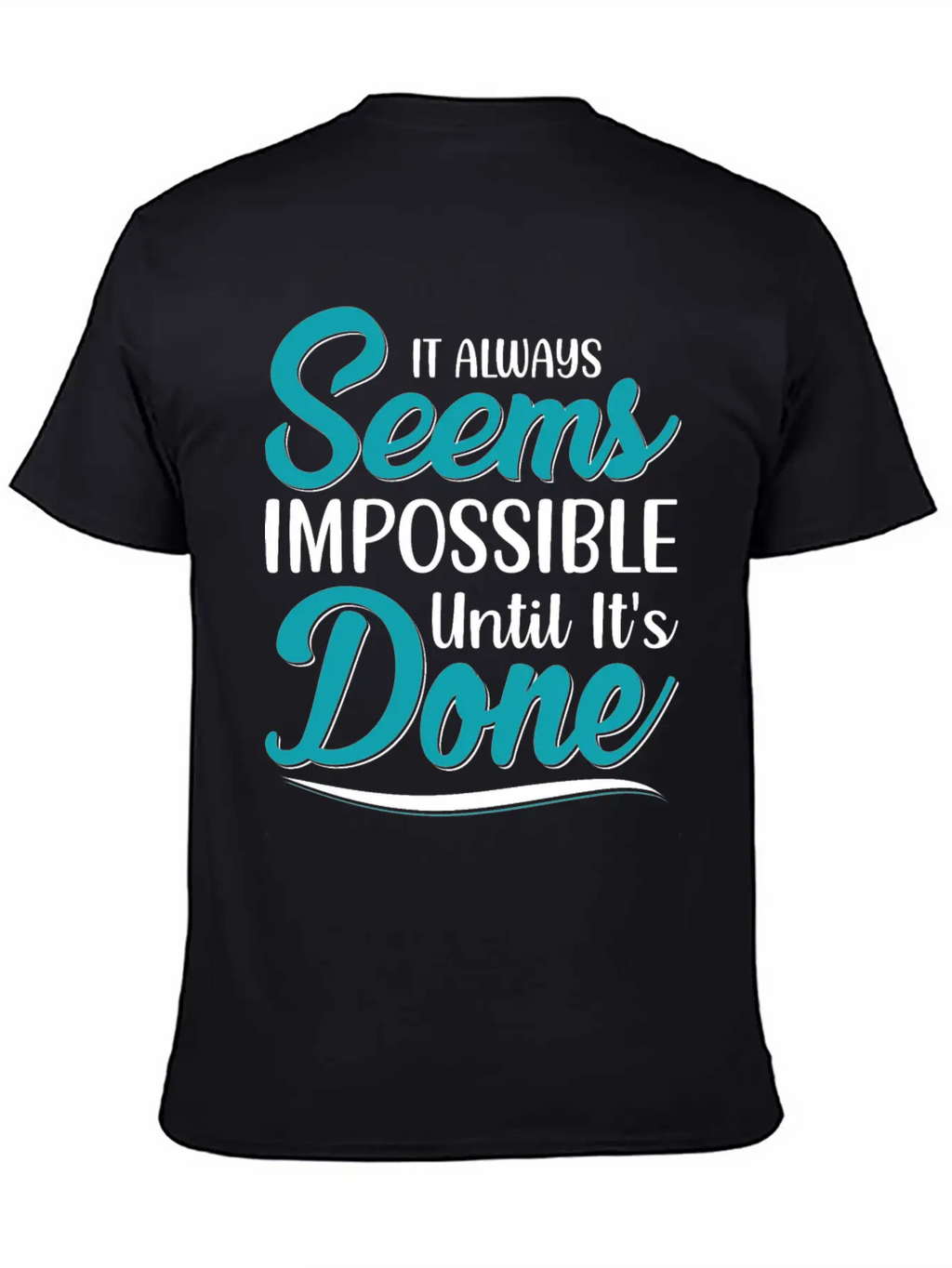 It Always Seems Impossible Until Its Done Timeless Short Sleeve Tee – Comfy And Minimalist Design