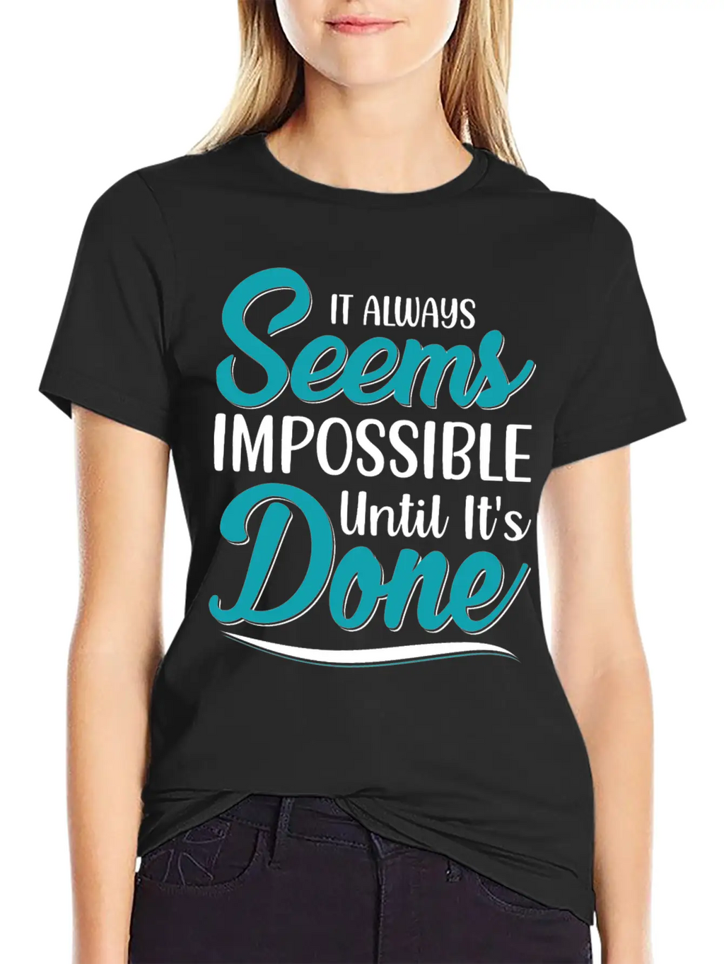 It Always Seems Impossible Until Its Done Timeless Short Sleeve Tee – Comfy And Minimalist Design