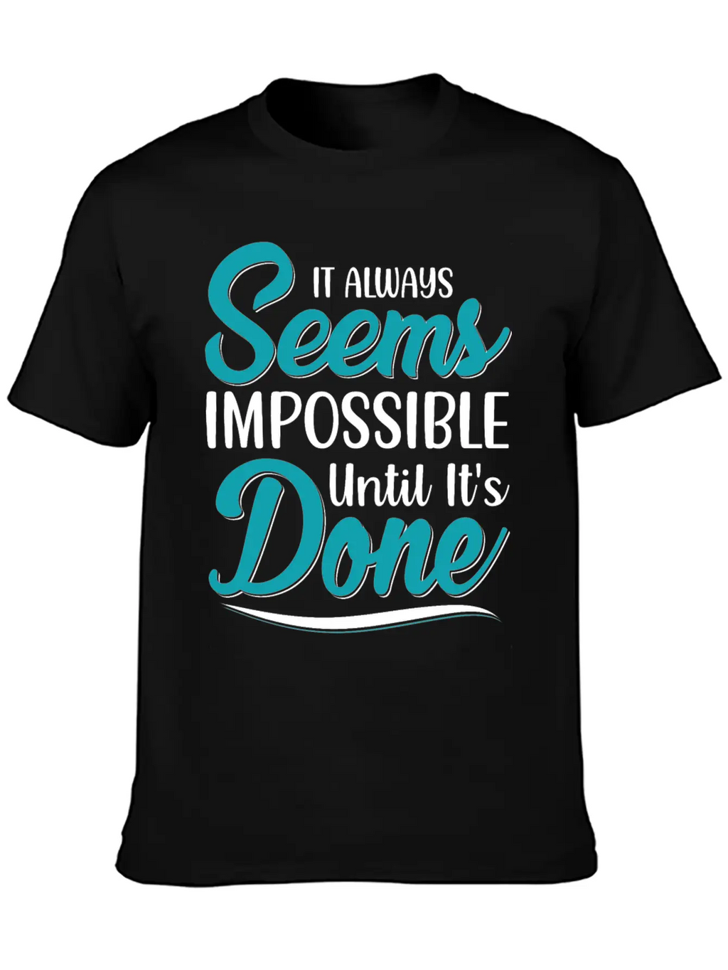 It Always Seems Impossible Until Its Done Timeless Short Sleeve Tee – Comfy And Minimalist Design