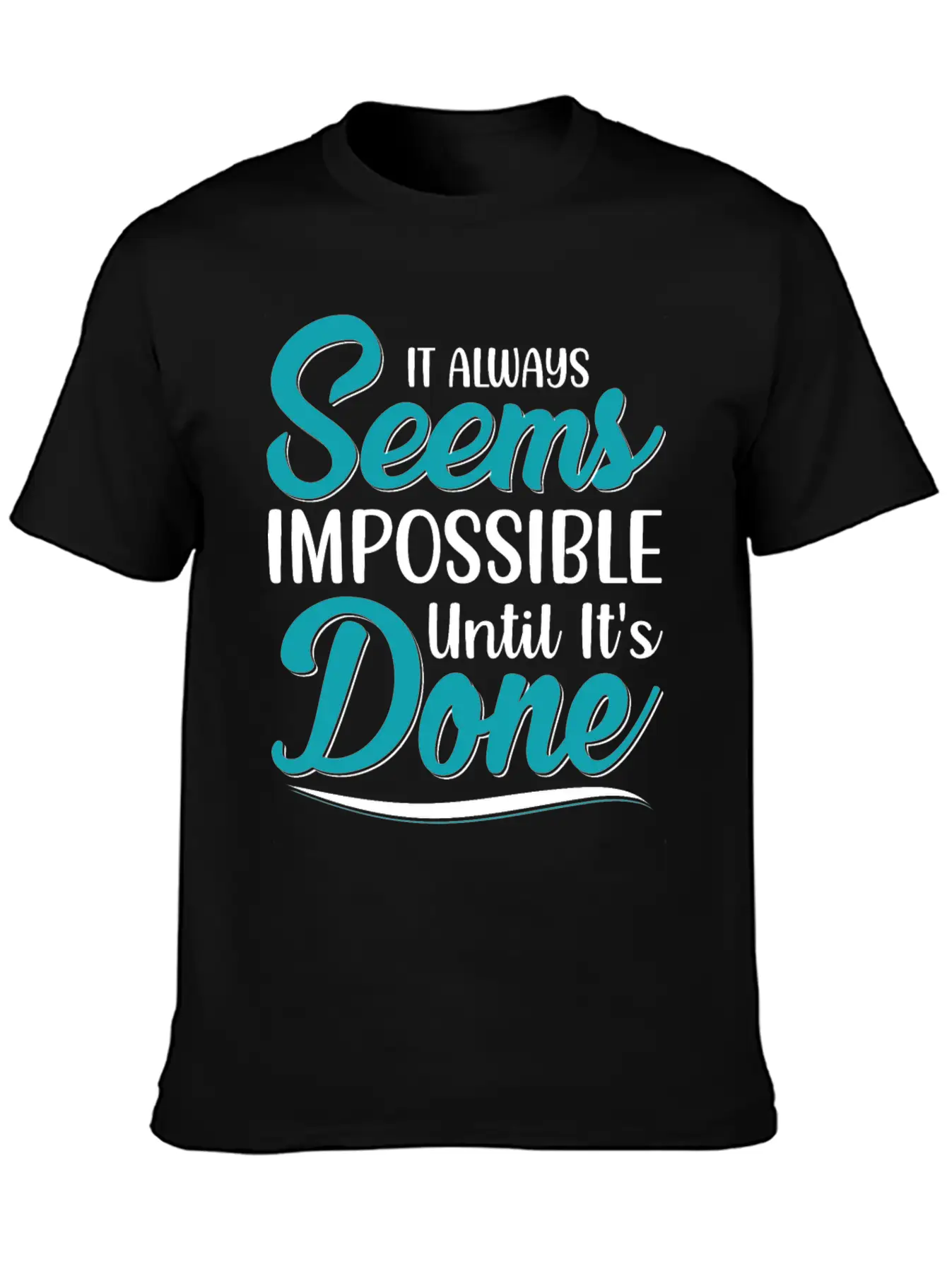 It Always Seems Impossible Until Its Done Timeless Short Sleeve Tee – Comfy And Minimalist Design