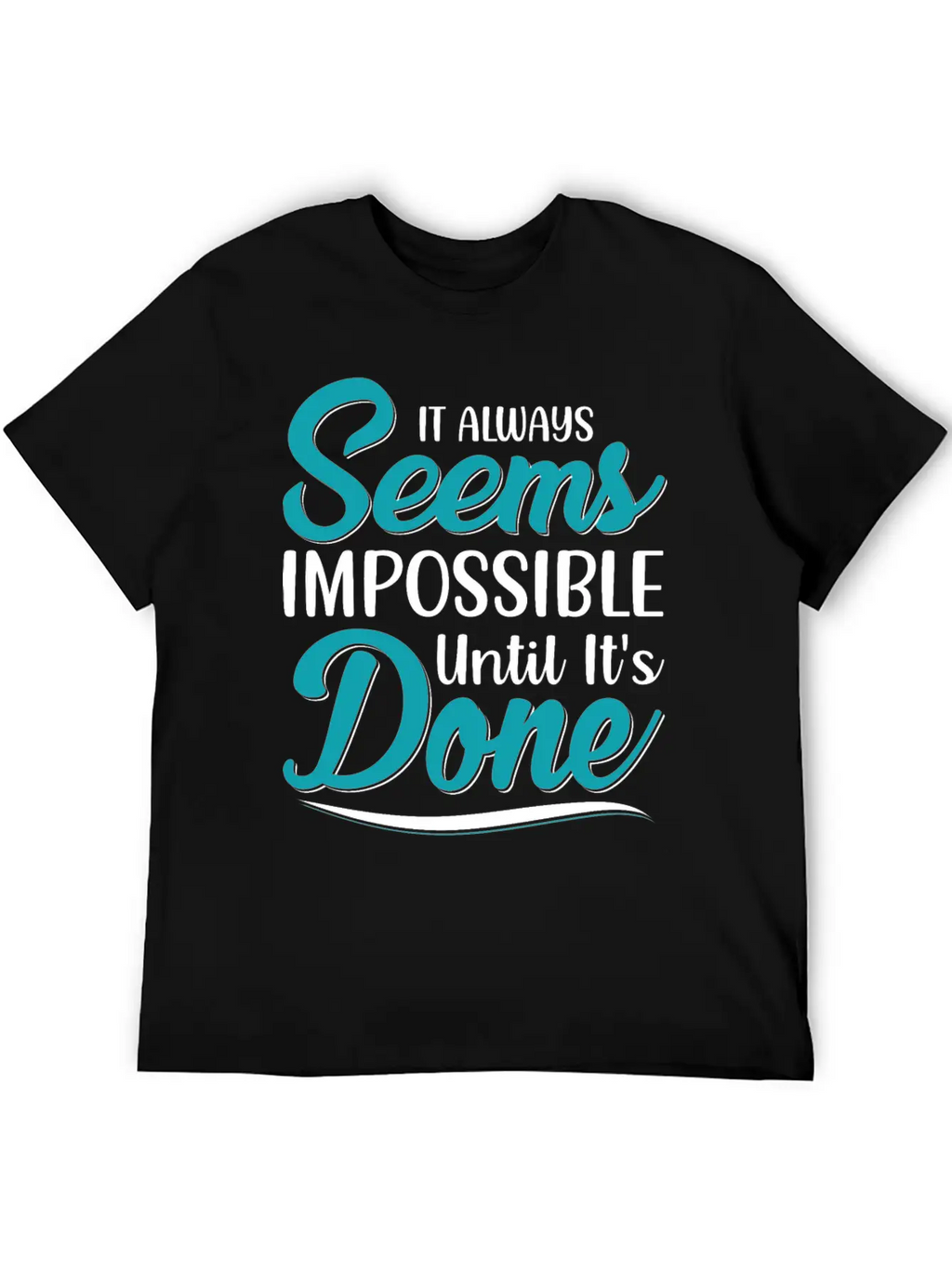 It Always Seems Impossible Until Its Done Timeless Short Sleeve Tee – Comfy And Minimalist Design