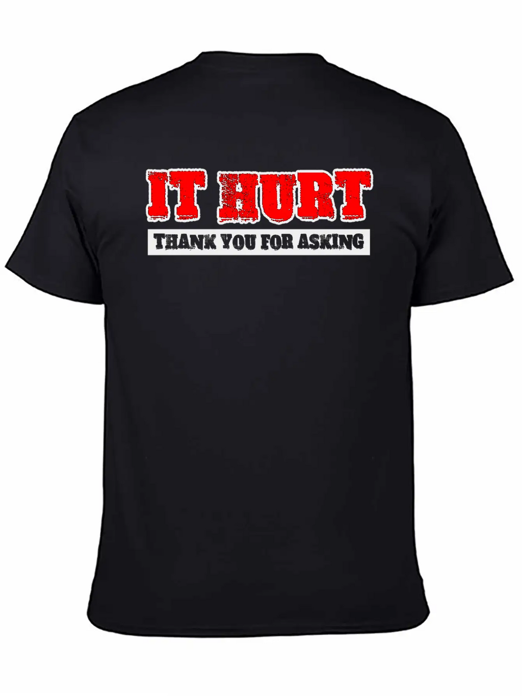 It Hurt, Thank You For Asking 3 Unisex Casual T-Shirt – Clean Design For Daily Comfort