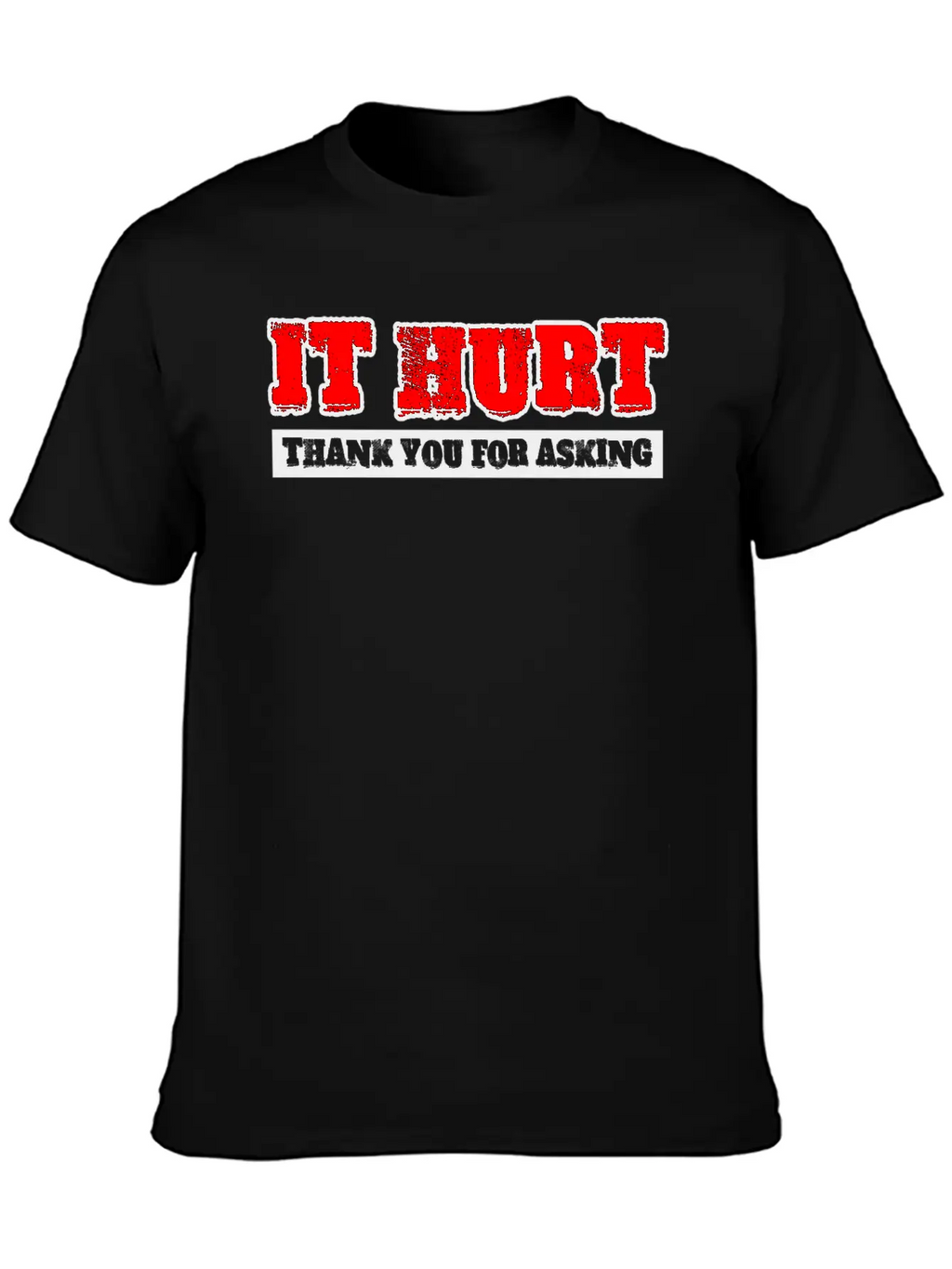 It Hurt, Thank You For Asking 3 Unisex Casual T-Shirt – Clean Design For Daily Comfort