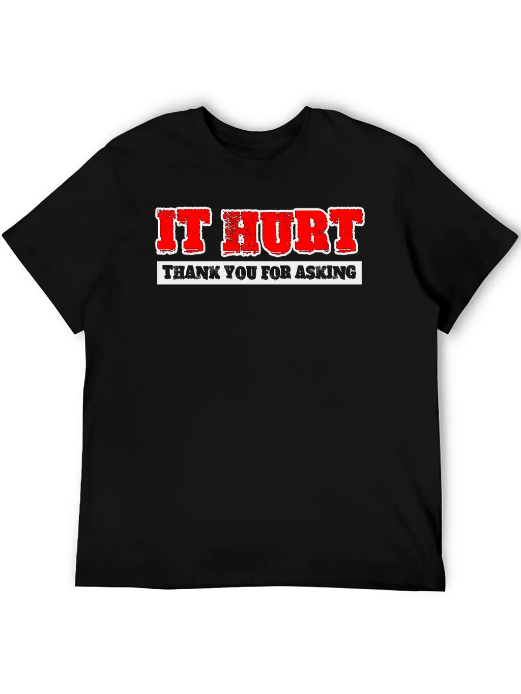 It Hurt, Thank You For Asking 3 Unisex Casual T-Shirt – Clean Design For Daily Comfort