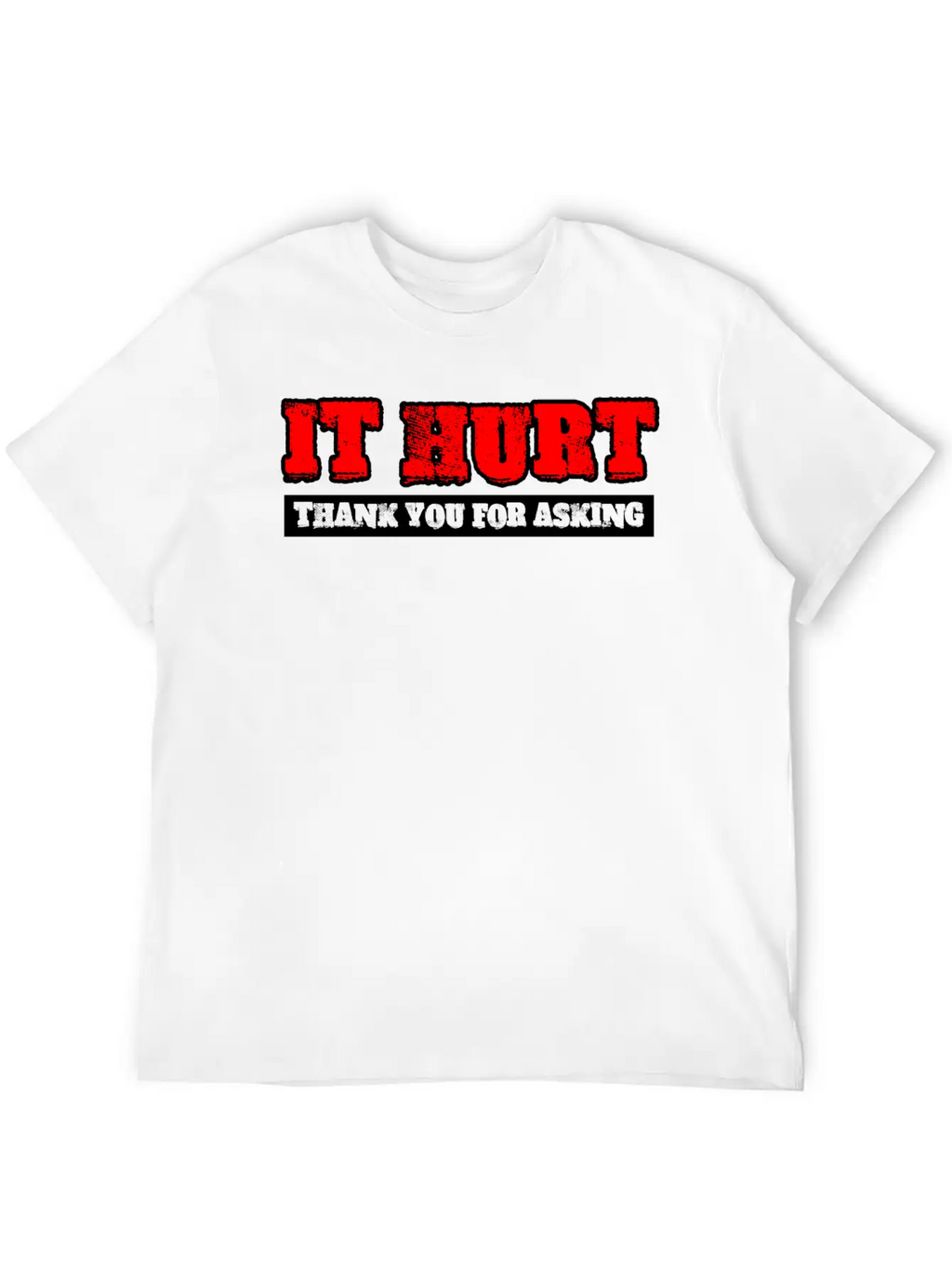 It Hurt, Thank You For Asking 3 Unisex Casual T-Shirt – Clean Design For Daily Comfort
