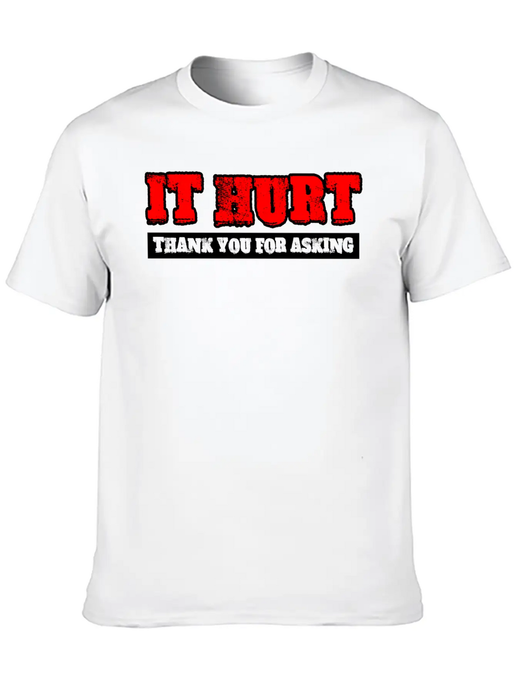 It Hurt, Thank You For Asking 3 Unisex Casual T-Shirt – Clean Design For Daily Comfort