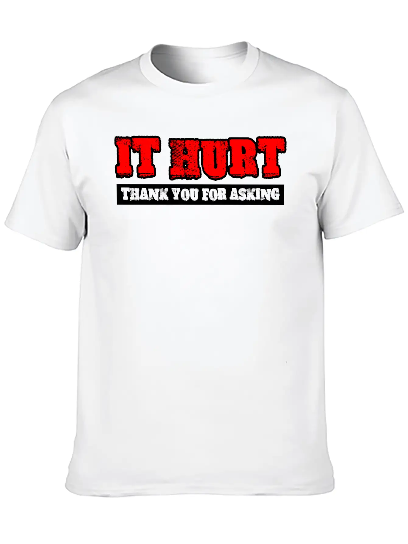 It Hurt, Thank You For Asking 3 Unisex Casual T-Shirt – Clean Design For Daily Comfort