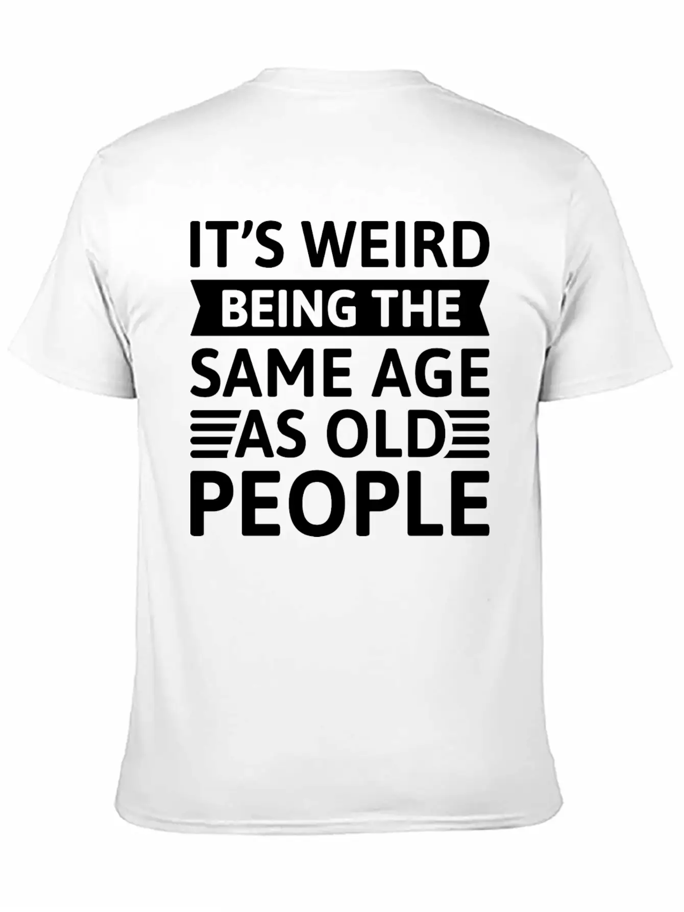 It’s Weird Being The Same Age As Old People Breathable Soft Cotton T-Shirt – Timeless Casual Look