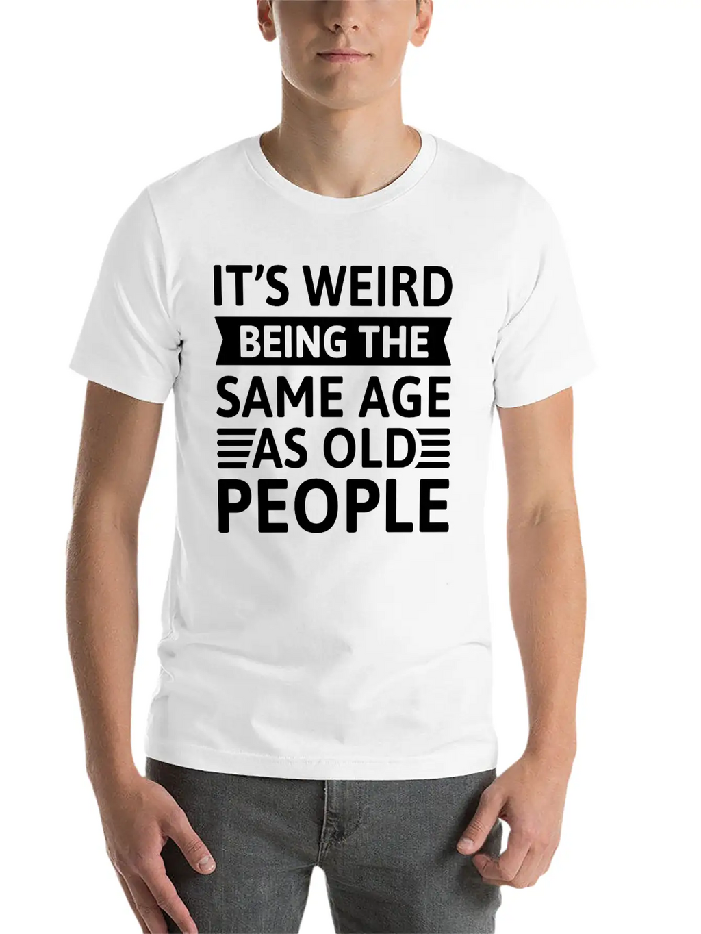It’s Weird Being The Same Age As Old People Breathable Soft Cotton T-Shirt – Timeless Casual Look