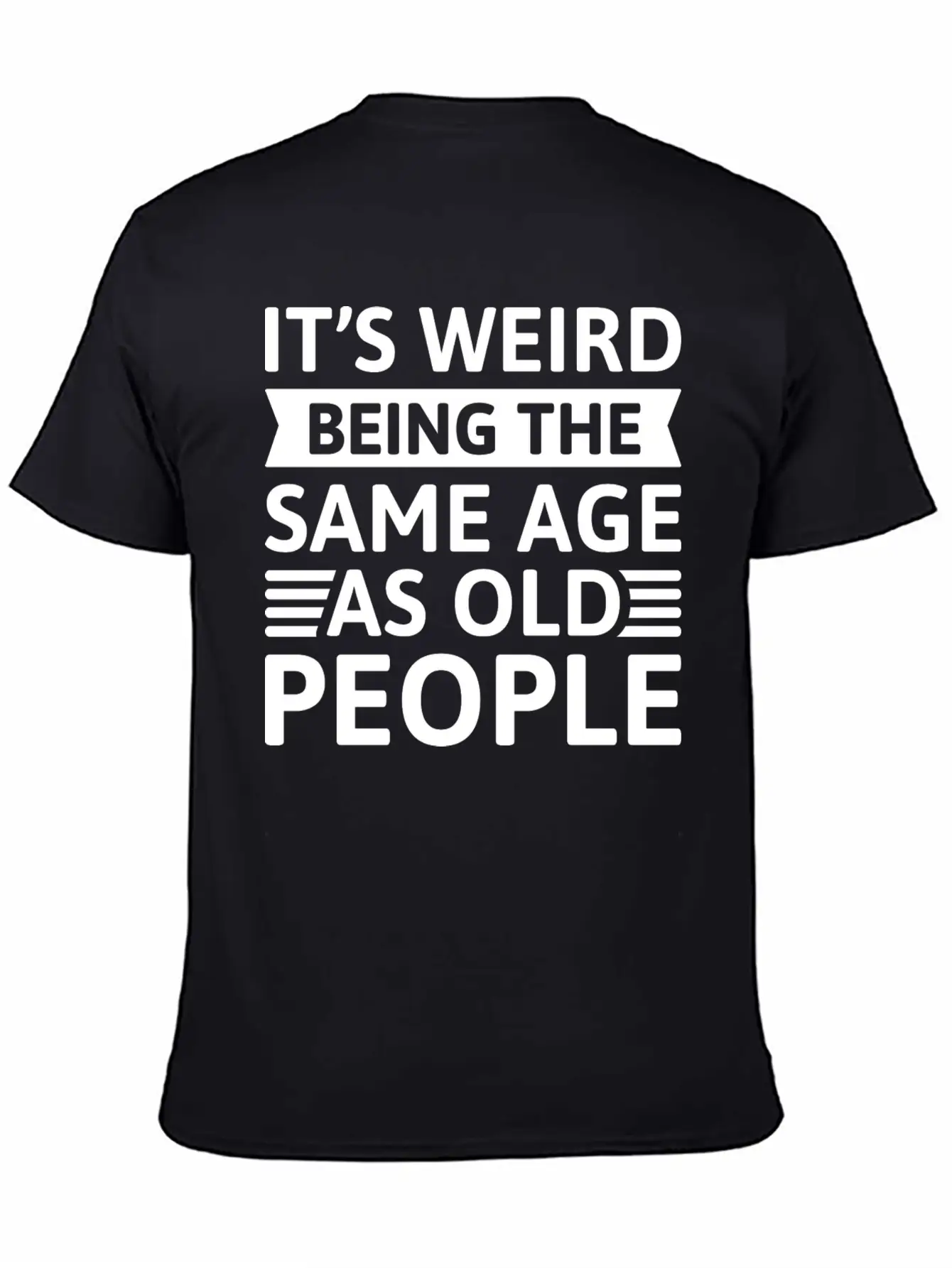 It’s Weird Being The Same Age As Old People Breathable Soft Cotton T-Shirt – Timeless Casual Look