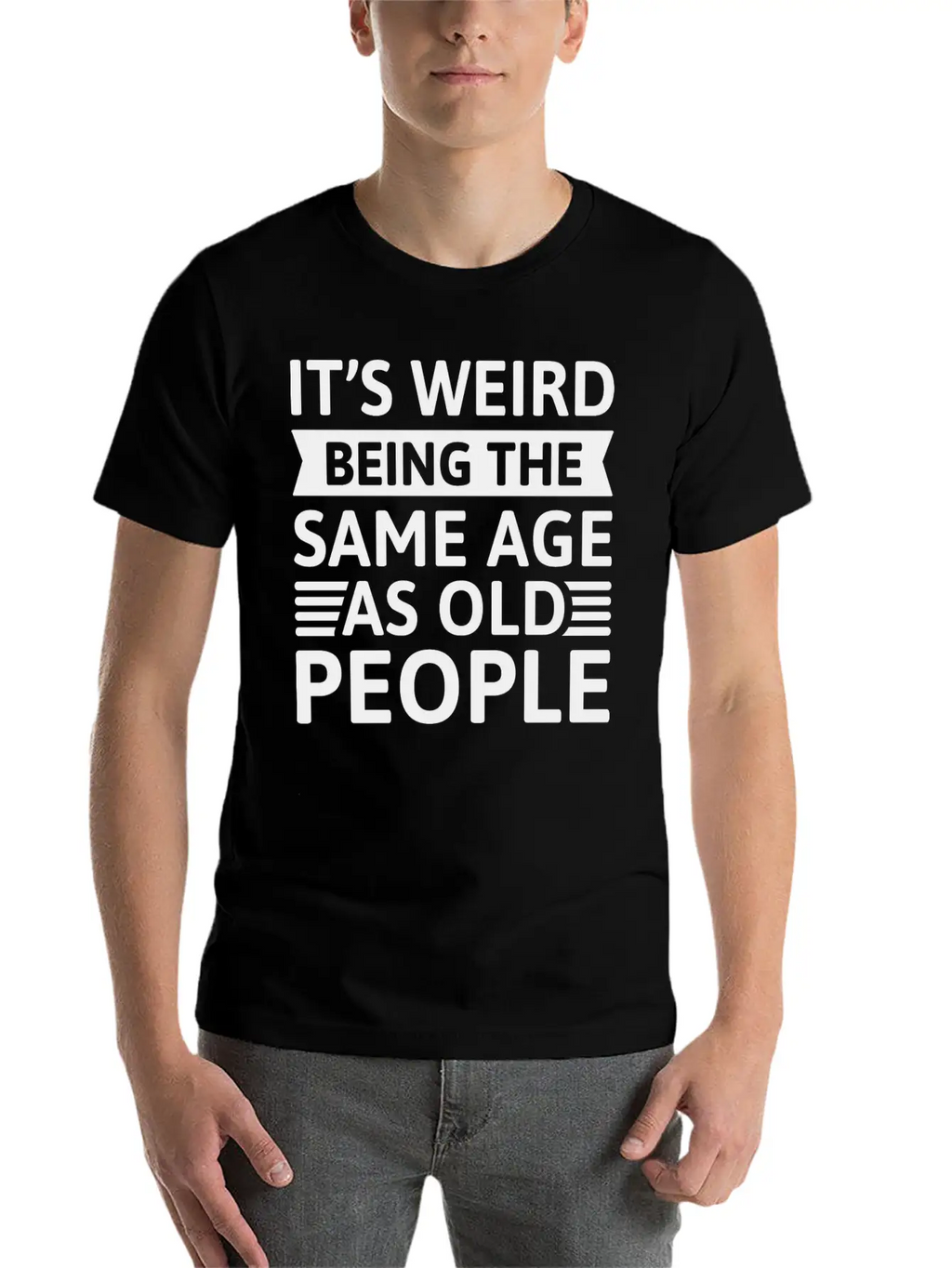 It’s Weird Being The Same Age As Old People Relaxed Everyday Tee – Lightweight And Durable Cotton