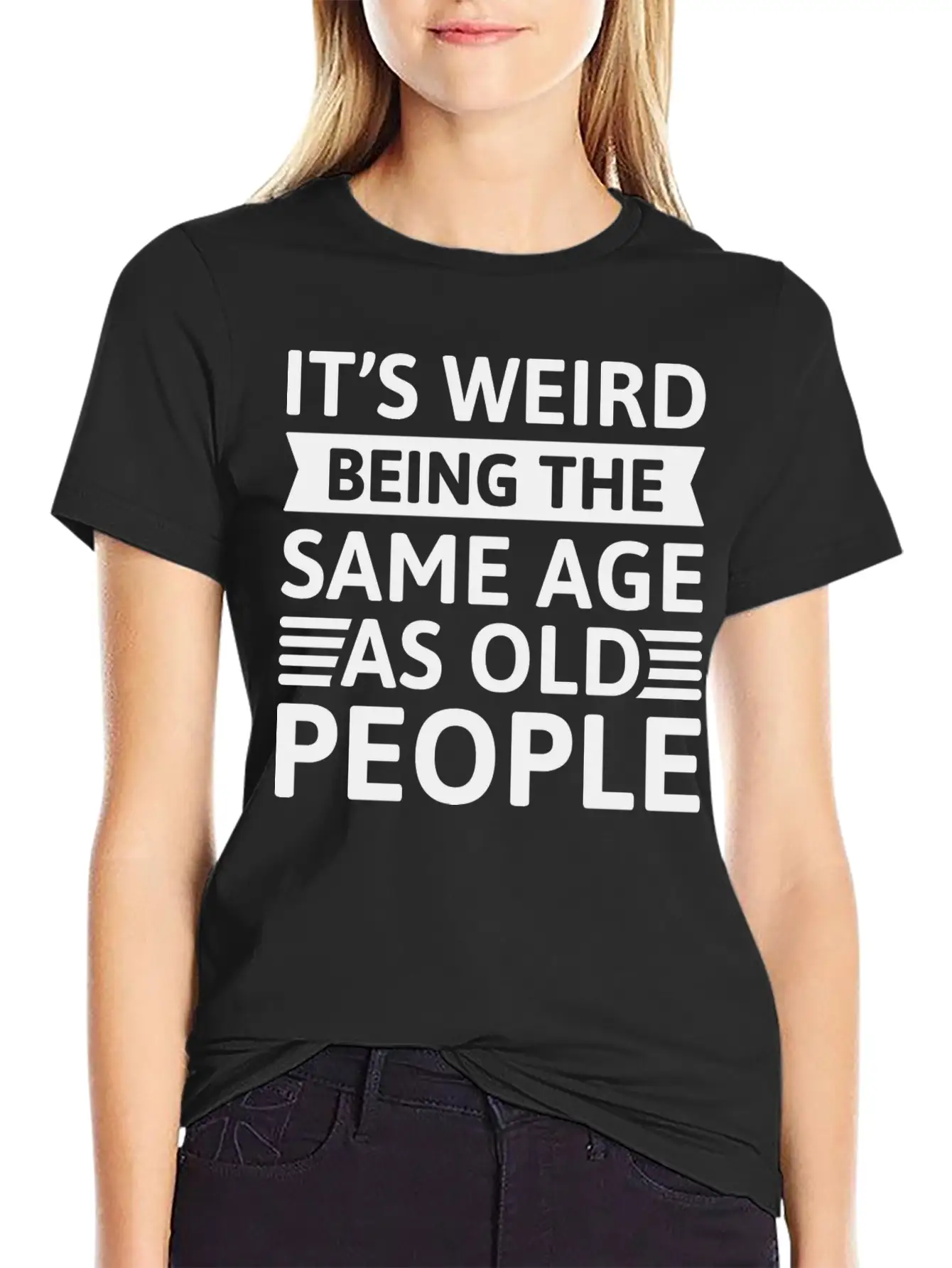 It’s Weird Being The Same Age As Old People Relaxed Everyday Tee – Lightweight And Durable Cotton