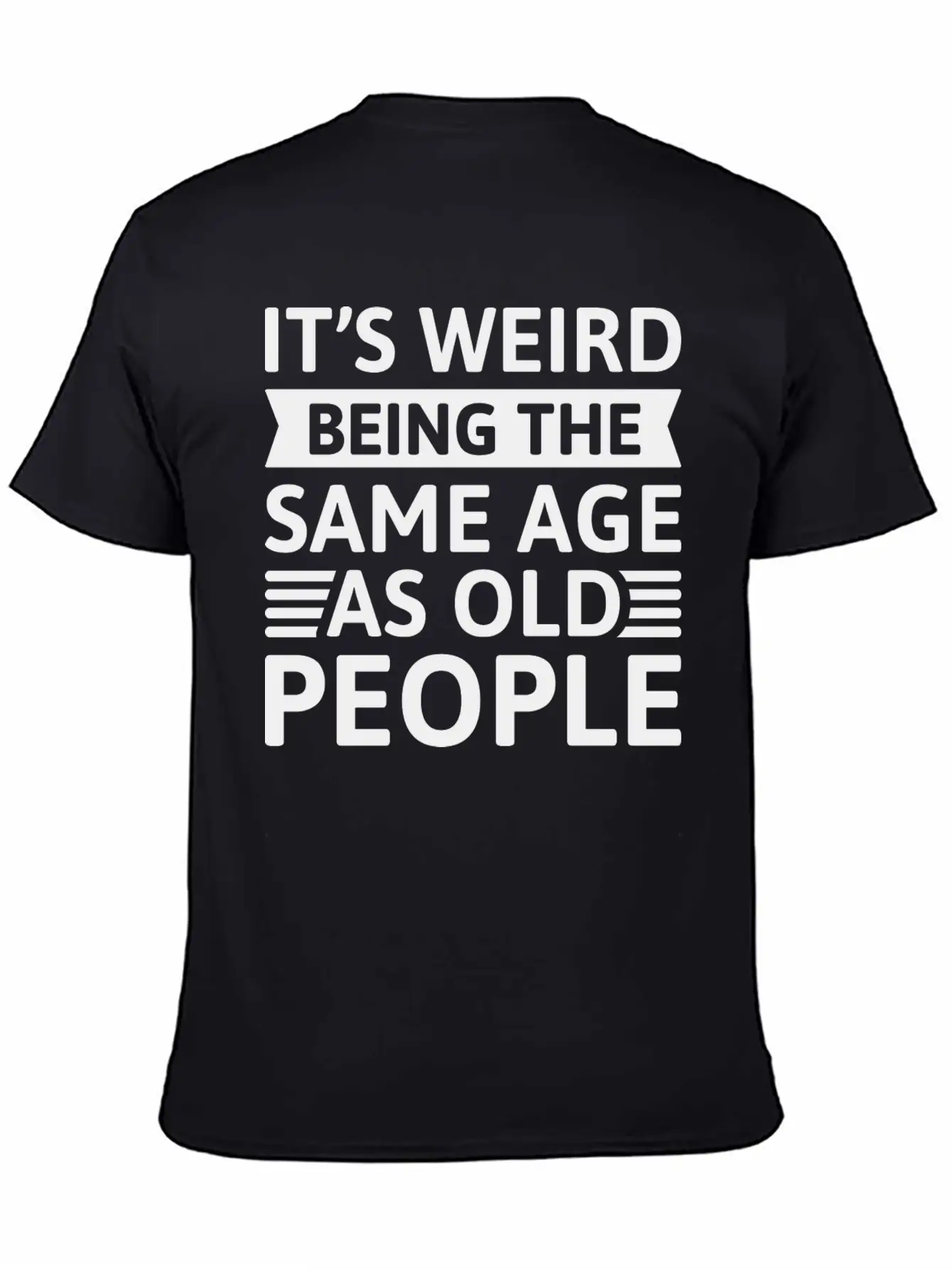 It’s Weird Being The Same Age As Old People Relaxed Everyday Tee – Lightweight And Durable Cotton