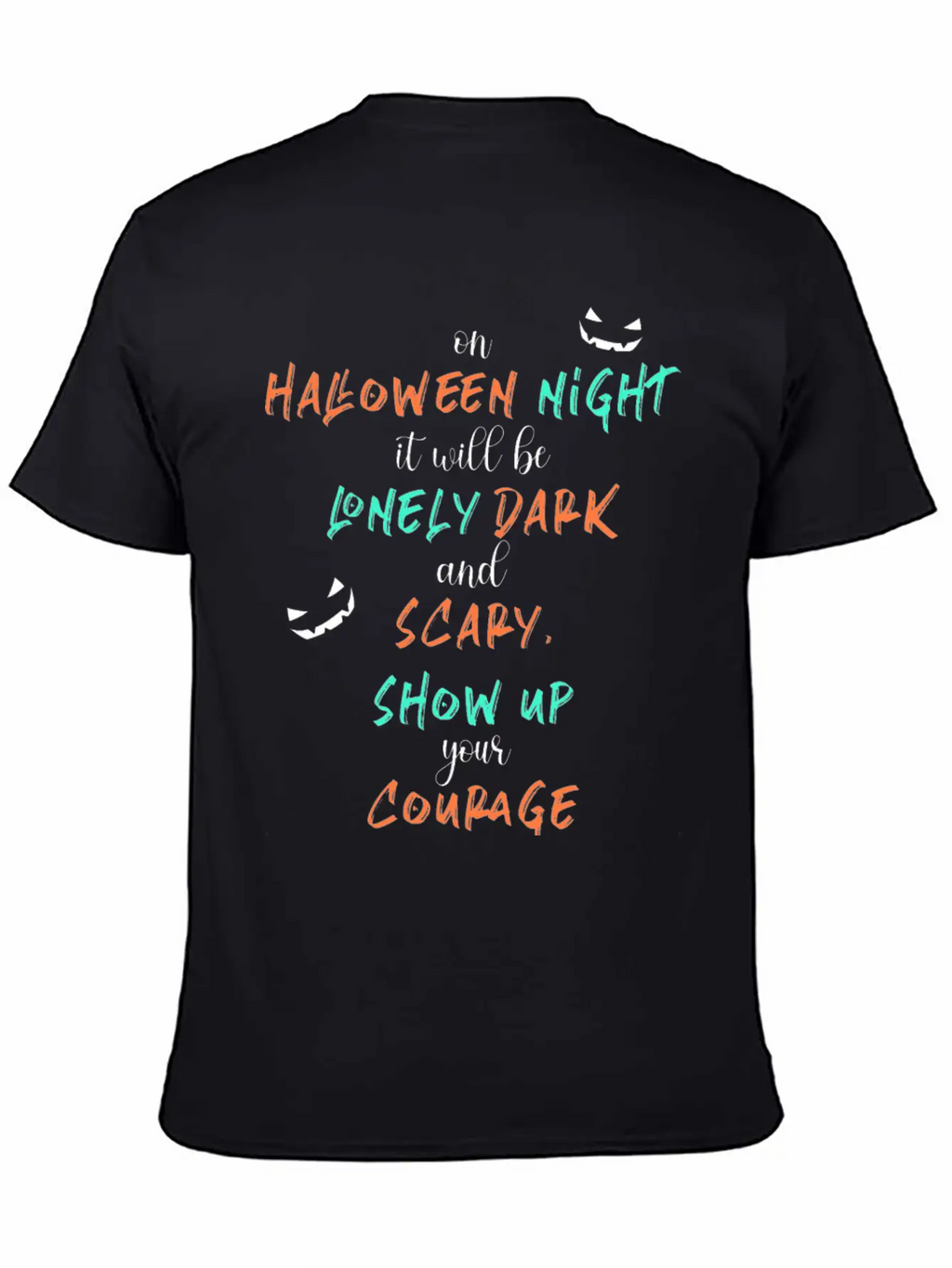 It Will Be Lonely Dark And Scary Show Up Your Unisex Casual T-Shirt – Clean Design For Daily Comfort