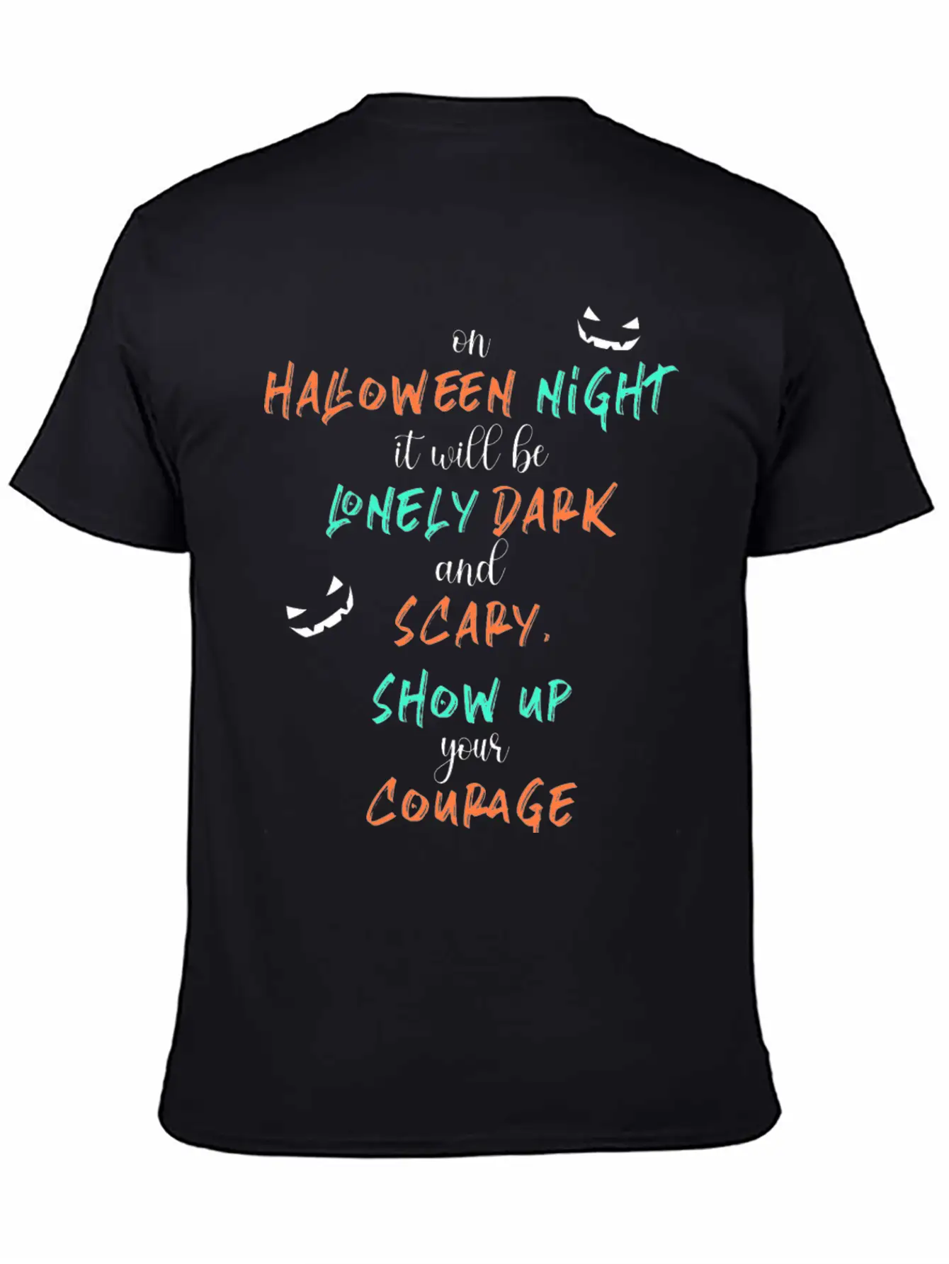 It Will Be Lonely Dark And Scary Show Up Your Unisex Casual T-Shirt – Clean Design For Daily Comfort